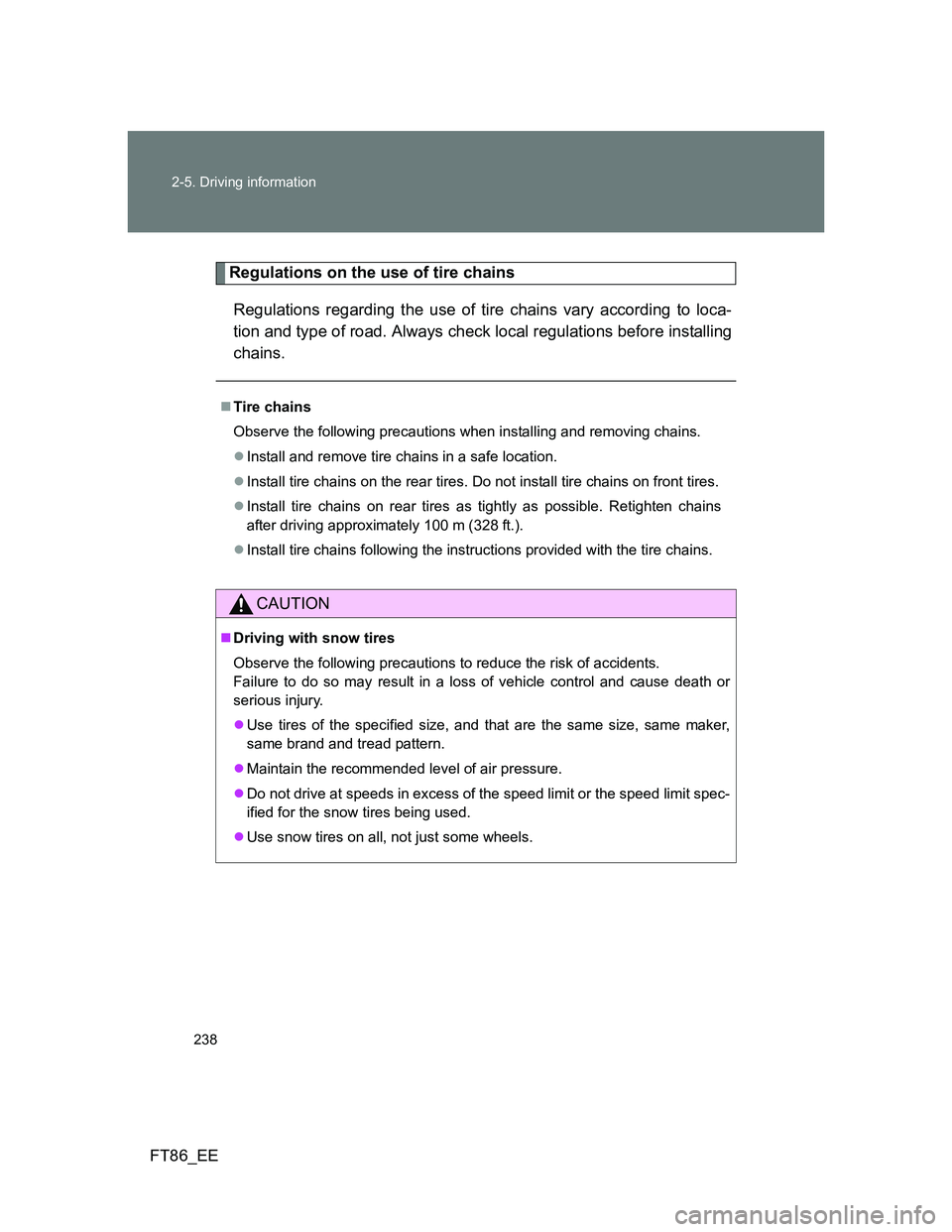 TOYOTA GT86 2014 Owners Manual (in English) 238 2-5. Driving information
FT86_EE
Regulations on the use of tire chains
Regulations regarding the use of tire chains vary according to loca-
tion and type of road. Always check local regulations be TOYOTA GT86 2014 Owners Manual (in English) 238 2-5. Driving information
FT86_EE
Regulations on the use of tire chains
Regulations regarding the use of tire chains vary according to loca-
tion and type of road. Always check local regulations be