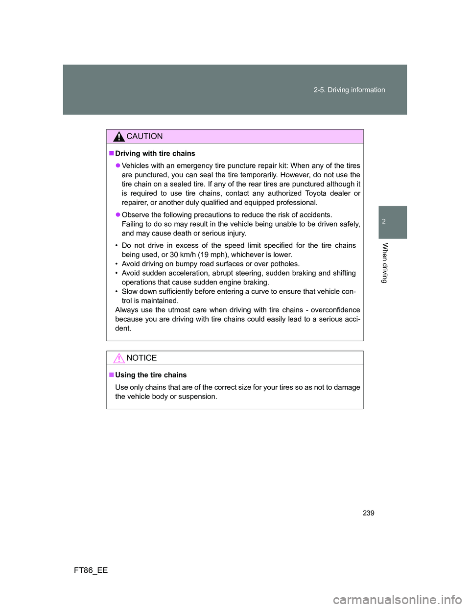 TOYOTA GT86 2014 Owners Manual (in English) 239 2-5. Driving information
2
When driving
FT86_EE
CAUTION
Driving with tire chains
Vehicles with an emergency tire puncture repair kit: When any of the tires
are punctured, you can seal the ti TOYOTA GT86 2014 Owners Manual (in English) 239 2-5. Driving information
2
When driving
FT86_EE
CAUTION
Driving with tire chains
Vehicles with an emergency tire puncture repair kit: When any of the tires
are punctured, you can seal the ti