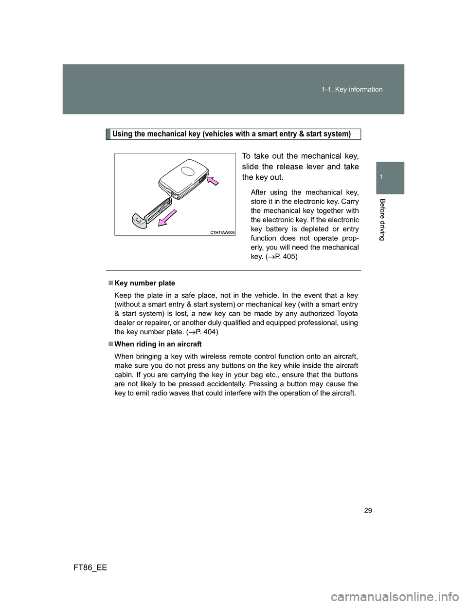 TOYOTA GT86 2014 (in English) Owners Manual 29 1-1. Key information
1
Before driving
FT86_EE
Using the mechanical key (vehicles with a smart entry & start system)
To take out the mechanical key,
slide the release lever and take
the key out.
Aft TOYOTA GT86 2014 (in English) Owners Manual 29 1-1. Key information
1
Before driving
FT86_EE
Using the mechanical key (vehicles with a smart entry & start system)
To take out the mechanical key,
slide the release lever and take
the key out.
Aft