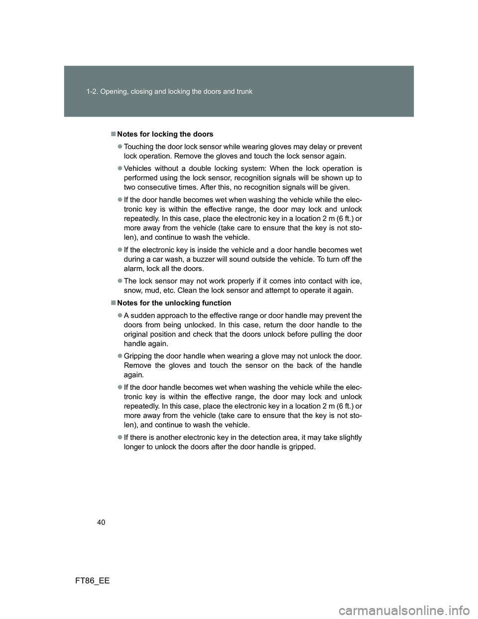 TOYOTA GT86 2014 Owners Manual (in English) 40 1-2. Opening, closing and locking the doors and trunk
FT86_EE
Notes for locking the doors
Touching the door lock sensor while wearing gloves may delay or prevent
lock operation. Remove the gl TOYOTA GT86 2014 Owners Manual (in English) 40 1-2. Opening, closing and locking the doors and trunk
FT86_EE
Notes for locking the doors
Touching the door lock sensor while wearing gloves may delay or prevent
lock operation. Remove the gl