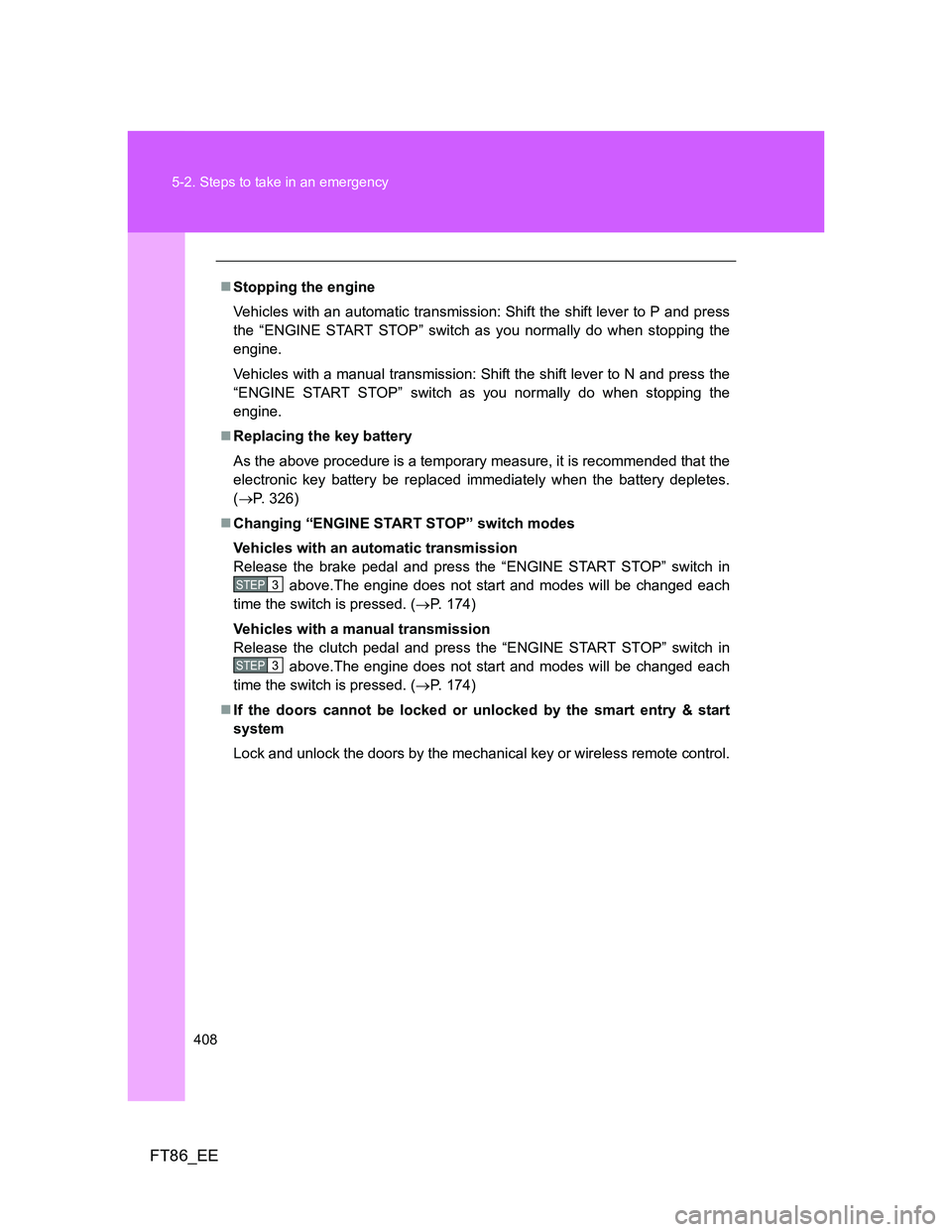 TOYOTA GT86 2014 Owners Manual (in English) 408 5-2. Steps to take in an emergency
FT86_EE
Stopping the engine
Vehicles with an automatic transmission: Shift the shift lever to P and press
the “ENGINE START STOP” switch as you normally d TOYOTA GT86 2014 Owners Manual (in English) 408 5-2. Steps to take in an emergency
FT86_EE
Stopping the engine
Vehicles with an automatic transmission: Shift the shift lever to P and press
the “ENGINE START STOP” switch as you normally d