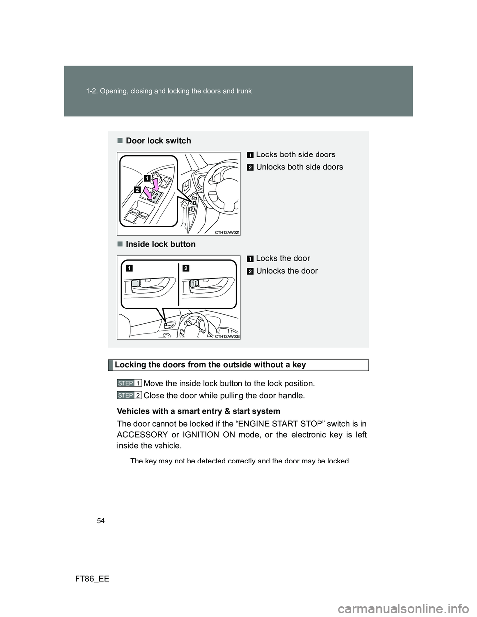 TOYOTA GT86 2014 (in English) Workshop Manual 54 1-2. Opening, closing and locking the doors and trunk
FT86_EE
Locking the doors from the outside without a key
Move the inside lock button to the lock position.
Close the door while pulling the doo TOYOTA GT86 2014 (in English) Workshop Manual 54 1-2. Opening, closing and locking the doors and trunk
FT86_EE
Locking the doors from the outside without a key
Move the inside lock button to the lock position.
Close the door while pulling the doo