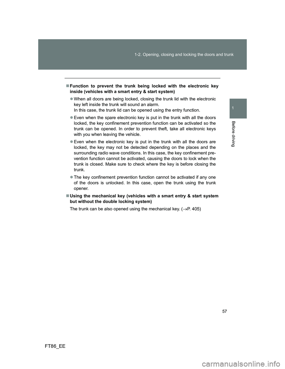 TOYOTA GT86 2014 (in English) Workshop Manual 57 1-2. Opening, closing and locking the doors and trunk
1
Before driving
FT86_EE
Function to prevent the trunk being locked with the electronic key
inside (vehicles with a smart entry & start syst TOYOTA GT86 2014 (in English) Workshop Manual 57 1-2. Opening, closing and locking the doors and trunk
1
Before driving
FT86_EE
Function to prevent the trunk being locked with the electronic key
inside (vehicles with a smart entry & start syst