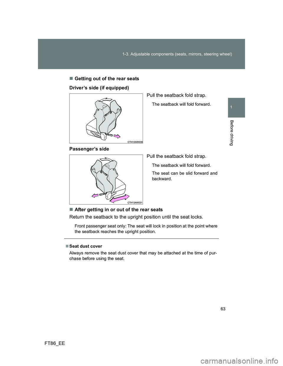 TOYOTA GT86 2014 (in English) Repair Manual 63 1-3. Adjustable components (seats, mirrors, steering wheel)
1
Before driving
FT86_EEGetting out of the rear seats
Driver’s side (if equipped)
Pull the seatback fold strap.
The seatback will fo TOYOTA GT86 2014 (in English) Repair Manual 63 1-3. Adjustable components (seats, mirrors, steering wheel)
1
Before driving
FT86_EEGetting out of the rear seats
Driver’s side (if equipped)
Pull the seatback fold strap.
The seatback will fo