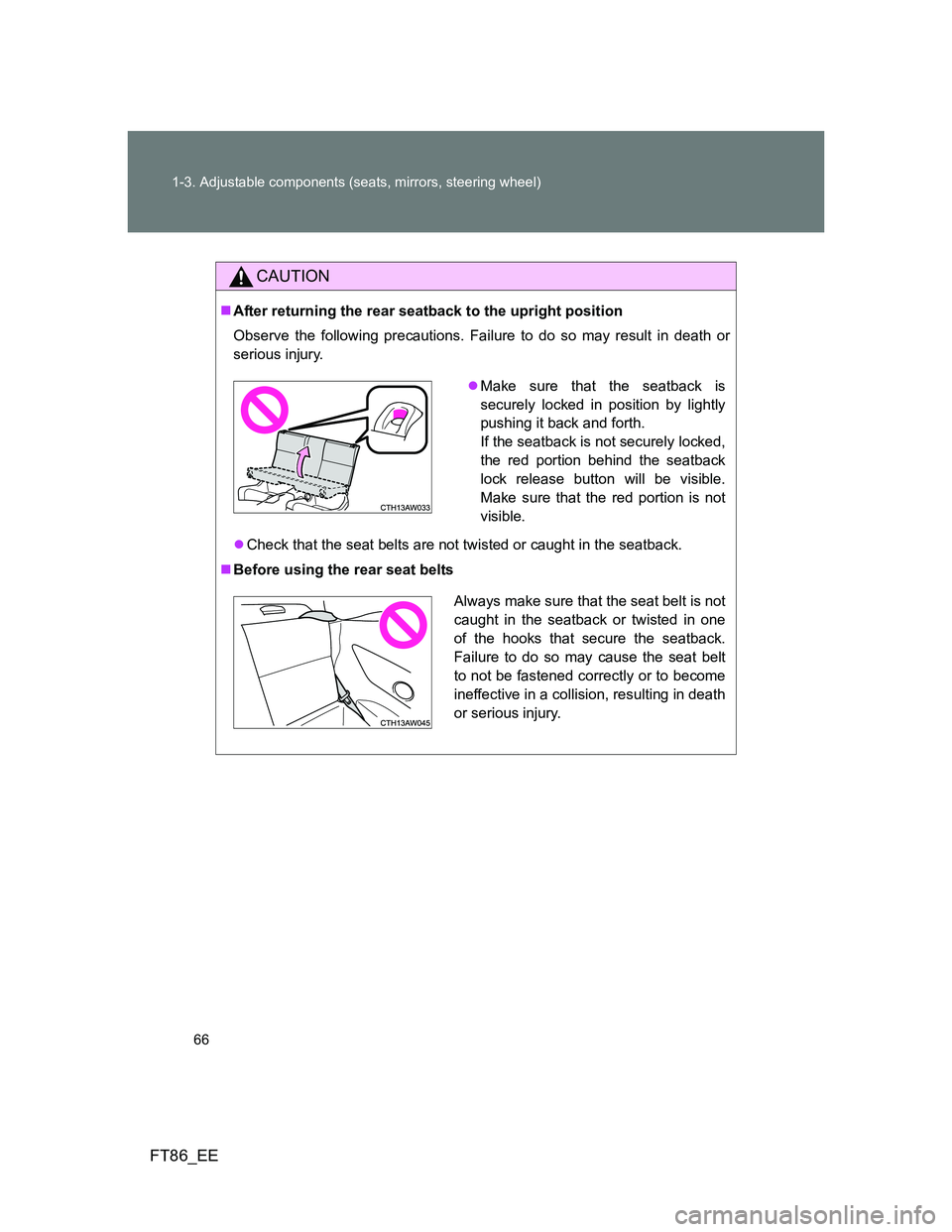 TOYOTA GT86 2014 (in English) Repair Manual 66 1-3. Adjustable components (seats, mirrors, steering wheel)
FT86_EE
CAUTION
After returning the rear seatback to the upright position
Observe the following precautions. Failure to do so may resu TOYOTA GT86 2014 (in English) Repair Manual 66 1-3. Adjustable components (seats, mirrors, steering wheel)
FT86_EE
CAUTION
After returning the rear seatback to the upright position
Observe the following precautions. Failure to do so may resu