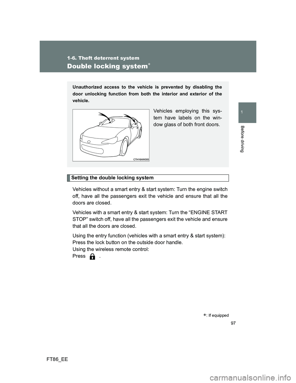 TOYOTA GT86 2014 Owners Manual (in English) 97
1
1-6. Theft deterrent system
Before driving
FT86_EE
Double locking system
Setting the double locking system
Vehicles without a smart entry & start system: Turn the engine switch
off, have all t TOYOTA GT86 2014 Owners Manual (in English) 97
1
1-6. Theft deterrent system
Before driving
FT86_EE
Double locking system
Setting the double locking system
Vehicles without a smart entry & start system: Turn the engine switch
off, have all t