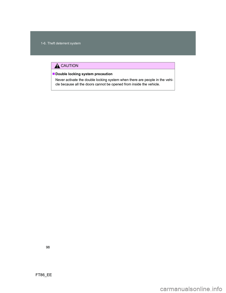 TOYOTA GT86 2014 Owners Manual (in English) 98 1-6. Theft deterrent system
FT86_EE
CAUTION
Double locking system precaution
Never activate the double locking system when there are people in the vehi-
cle because all the doors cannot be opene TOYOTA GT86 2014 Owners Manual (in English) 98 1-6. Theft deterrent system
FT86_EE
CAUTION
Double locking system precaution
Never activate the double locking system when there are people in the vehi-
cle because all the doors cannot be opene