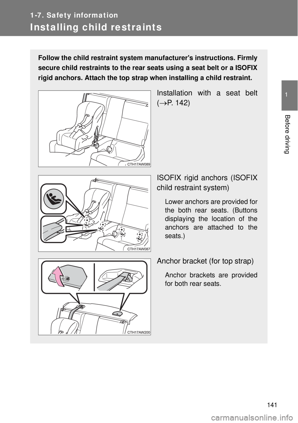 TOYOTA GT86 2015   (in English) Owners Guide 141
1
1-7. Safety information
Before driving
Installing child restraints
Follow the child restraint system manufacturers instructions. Firmly
secure child restraints to the rear seats using a seat be