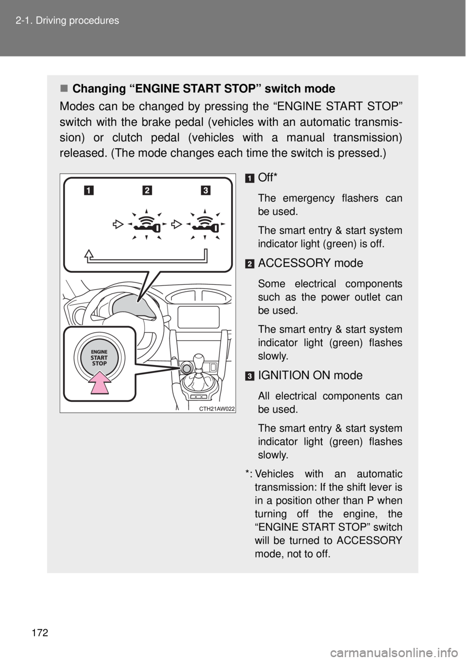 TOYOTA GT86 2015 Owners Manual (in English) 172 2-1. Driving procedures
Changing “ENGINE START STOP” switch mode
Modes can be changed by pressing the “ENGINE START STOP”
switch with the brake pedal (vehicles with an automatic transmi TOYOTA GT86 2015 Owners Manual (in English) 172 2-1. Driving procedures
Changing “ENGINE START STOP” switch mode
Modes can be changed by pressing the “ENGINE START STOP”
switch with the brake pedal (vehicles with an automatic transmi