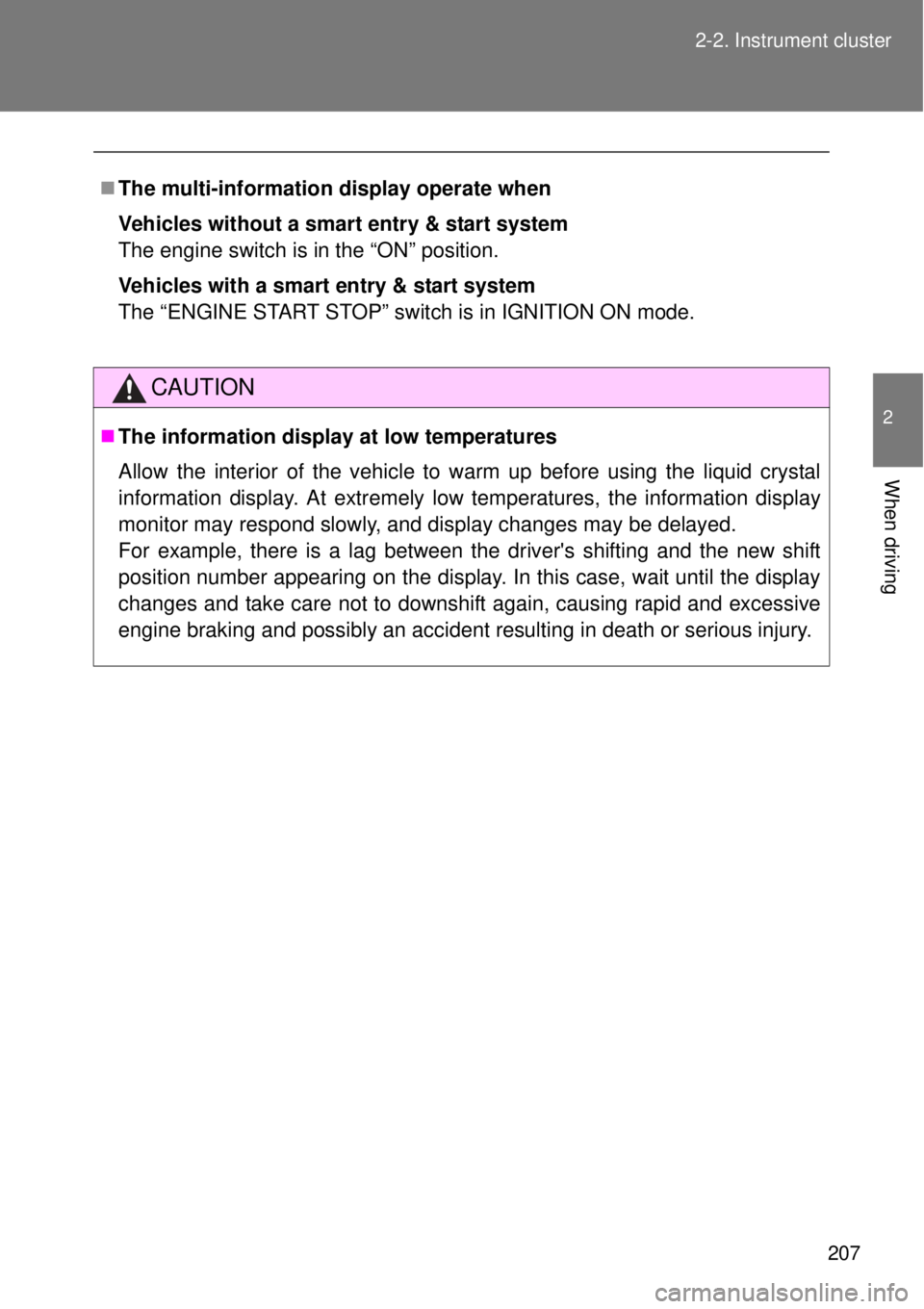 TOYOTA GT86 2015  Owners Manual (in English) 207 2-2. Instrument cluster
2
When driving
The multi-information display operate when
Vehicles without a smart entry & start system
The engine switch is in the “ON” position.
Vehicles with a sm