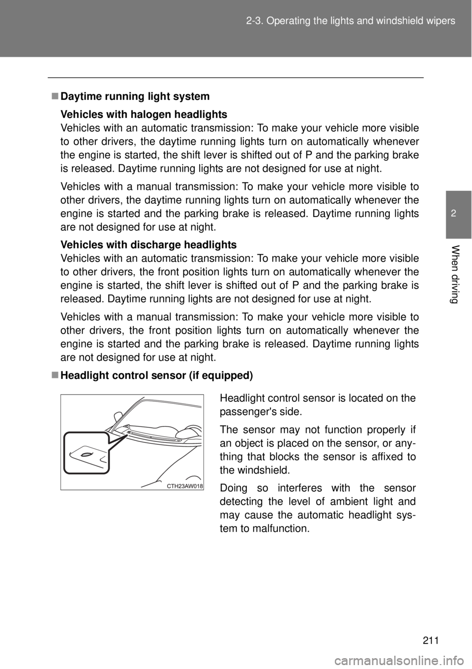 TOYOTA GT86 2015 Owners Manual (in English) 211 2-3. Operating the lights and windshield wipers
2
When driving
Daytime running light system
Vehicles with halogen headlights
Vehicles with an automatic transmission: To make your vehicle more v TOYOTA GT86 2015 Owners Manual (in English) 211 2-3. Operating the lights and windshield wipers
2
When driving
Daytime running light system
Vehicles with halogen headlights
Vehicles with an automatic transmission: To make your vehicle more v