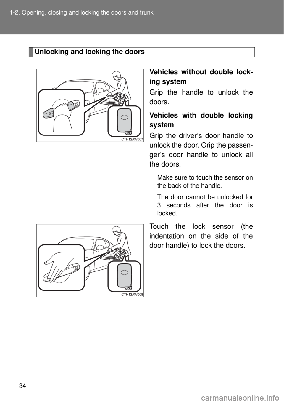 TOYOTA GT86 2015 Owners Manual (in English) 34 1-2. Opening, closing and locking the doors and trunk
Unlocking and locking the doors
Vehicles without double lock-
ing system
Grip the handle to unlock the
doors.
Vehicles with double locking
syst TOYOTA GT86 2015 Owners Manual (in English) 34 1-2. Opening, closing and locking the doors and trunk
Unlocking and locking the doors
Vehicles without double lock-
ing system
Grip the handle to unlock the
doors.
Vehicles with double locking
syst