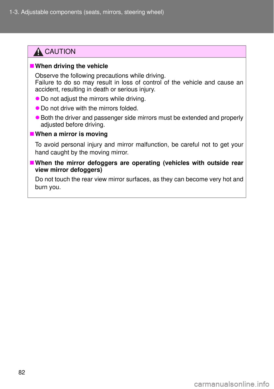 TOYOTA GT86 2015   (in English) Owners Manual 82 1-3. Adjustable components (seats, mirrors, steering wheel)
CAUTION
When driving the vehicle
Observe the following precautions while driving. 
Failure to do so may result in loss of control of t