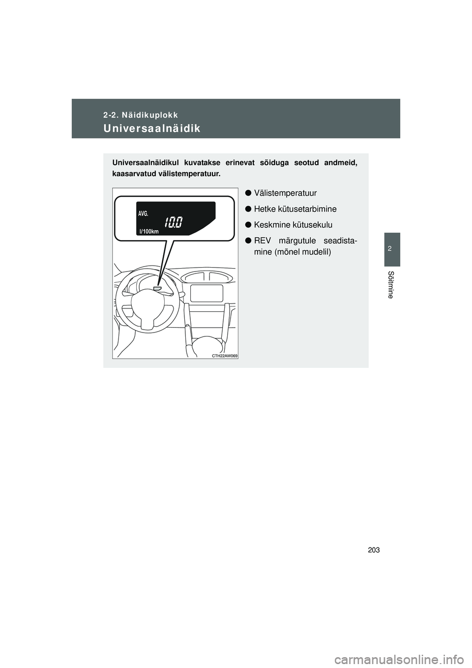 TOYOTA GT86 2015 Kasutusjuhend (in Estonian)
203
2-2. Näidikuplokk
2
Sõitmine
GT86_EE
Universaalnäidik
Universaalnäidikul kuvatakse erinevat sõiduga seotud andmeid,
kaasarvatud välistemperatuur.
●Välistemperatuur
● Hetke kütusetarbi TOYOTA GT86 2015 Kasutusjuhend (in Estonian)
203
2-2. Näidikuplokk
2
Sõitmine
GT86_EE
Universaalnäidik
Universaalnäidikul kuvatakse erinevat sõiduga seotud andmeid,
kaasarvatud välistemperatuur.
●Välistemperatuur
● Hetke kütusetarbi