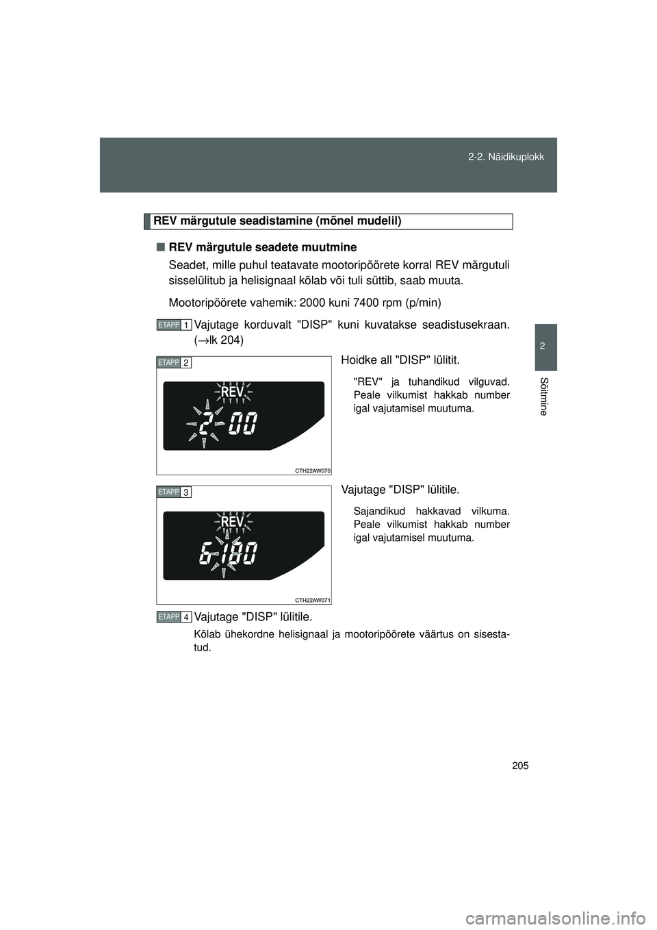TOYOTA GT86 2015 Kasutusjuhend (in Estonian)
205
2-2. Näidikuplokk
2
Sõitmine
GT86_EE
REV märgutule seadista
mine (mõnel mudelil)
■ REV märgutule seadete muutmine
Seadet, mille puhul teatavate moot oripöörete korral REV märgutuli
siss TOYOTA GT86 2015 Kasutusjuhend (in Estonian)
205
2-2. Näidikuplokk
2
Sõitmine
GT86_EE
REV märgutule seadista
mine (mõnel mudelil)
■ REV märgutule seadete muutmine
Seadet, mille puhul teatavate moot oripöörete korral REV märgutuli
siss