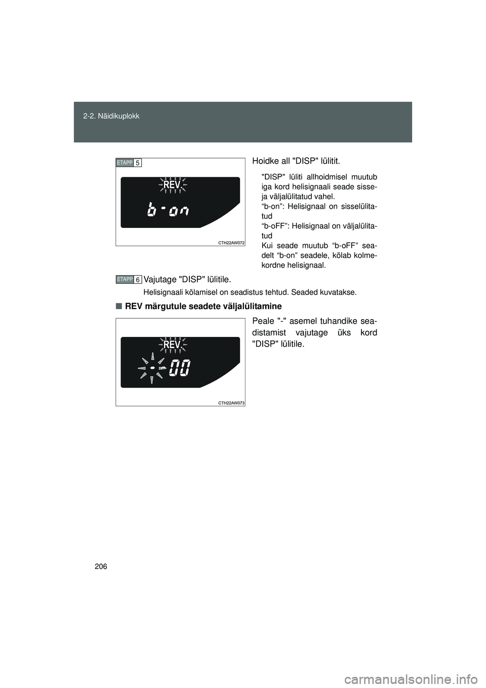 TOYOTA GT86 2015 Kasutusjuhend (in Estonian)
206
2-2. Näidikuplokk
GT86_EE
Hoidke all "DISP" lülitit.
"DISP" lüliti allhoidmisel muutub
iga kord helisignaali seade sisse-
ja väljalülitatud vahel.
“b-on”: Helisignaal on sisselülita-
t TOYOTA GT86 2015 Kasutusjuhend (in Estonian)
206
2-2. Näidikuplokk
GT86_EE
Hoidke all "DISP" lülitit.
"DISP" lüliti allhoidmisel muutub
iga kord helisignaali seade sisse-
ja väljalülitatud vahel.
“b-on”: Helisignaal on sisselülita-
t