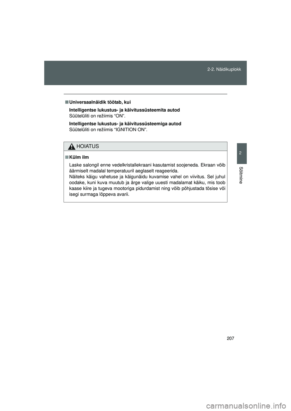TOYOTA GT86 2015 Kasutusjuhend (in Estonian)
207
2-2. Näidikuplokk
2
Sõitmine
GT86_EE
■
Universaalnäidik töötab, kui
Intelligentse lukustus- ja käivitussüsteemita autod
Süütelüliti on režiimis “ON”.
Intelligentse lukustus- ja TOYOTA GT86 2015 Kasutusjuhend (in Estonian)
207
2-2. Näidikuplokk
2
Sõitmine
GT86_EE
■
Universaalnäidik töötab, kui
Intelligentse lukustus- ja käivitussüsteemita autod
Süütelüliti on režiimis “ON”.
Intelligentse lukustus- ja