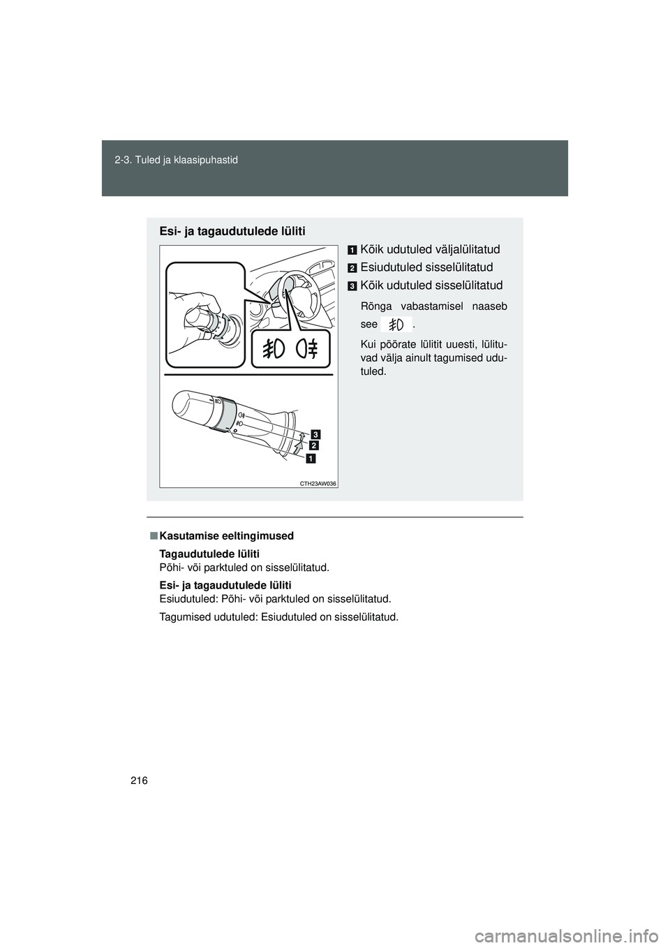 TOYOTA GT86 2015 Kasutusjuhend (in Estonian)
216
2-3. Tuled ja klaasipuhastid
GT86_EE
■
Kasutamise eeltingimused
Tagaudutulede lüliti
Põhi- või parktuled on sisselülitatud.
Esi- ja tagaudutulede lüliti
Esiudutuled: Põhi- või parktuled TOYOTA GT86 2015 Kasutusjuhend (in Estonian)
216
2-3. Tuled ja klaasipuhastid
GT86_EE
■
Kasutamise eeltingimused
Tagaudutulede lüliti
Põhi- või parktuled on sisselülitatud.
Esi- ja tagaudutulede lüliti
Esiudutuled: Põhi- või parktuled