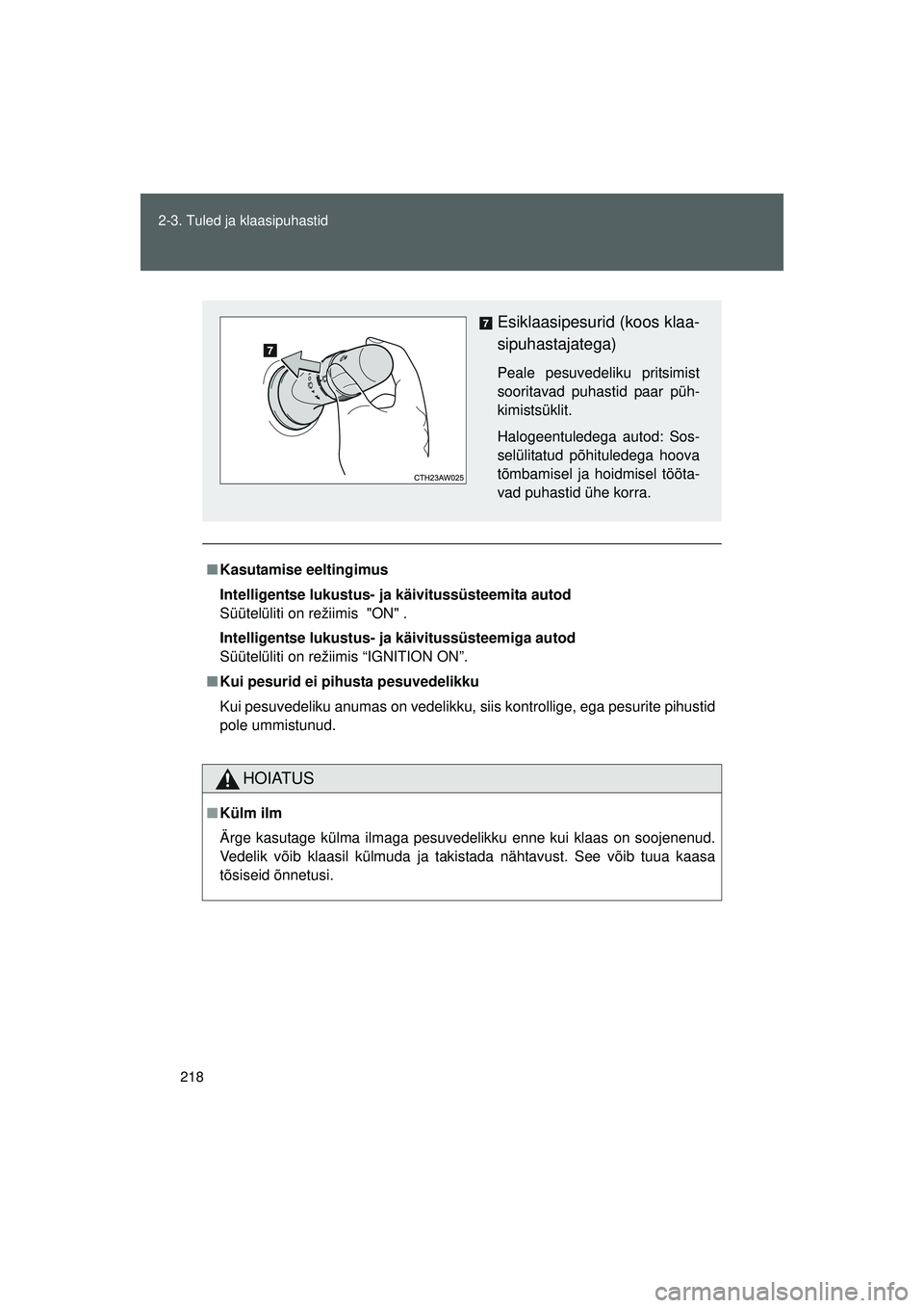 TOYOTA GT86 2015 Kasutusjuhend (in Estonian)
218
2-3. Tuled ja klaasipuhastid
GT86_EE
■
Kasutamise eeltingimus
Intelligentse lukustus- ja käivitussüsteemita autod
Süütelüliti on režiimis "ON" .
Intelligentse lukustus- ja käivitussüs TOYOTA GT86 2015 Kasutusjuhend (in Estonian)
218
2-3. Tuled ja klaasipuhastid
GT86_EE
■
Kasutamise eeltingimus
Intelligentse lukustus- ja käivitussüsteemita autod
Süütelüliti on režiimis "ON" .
Intelligentse lukustus- ja käivitussüs