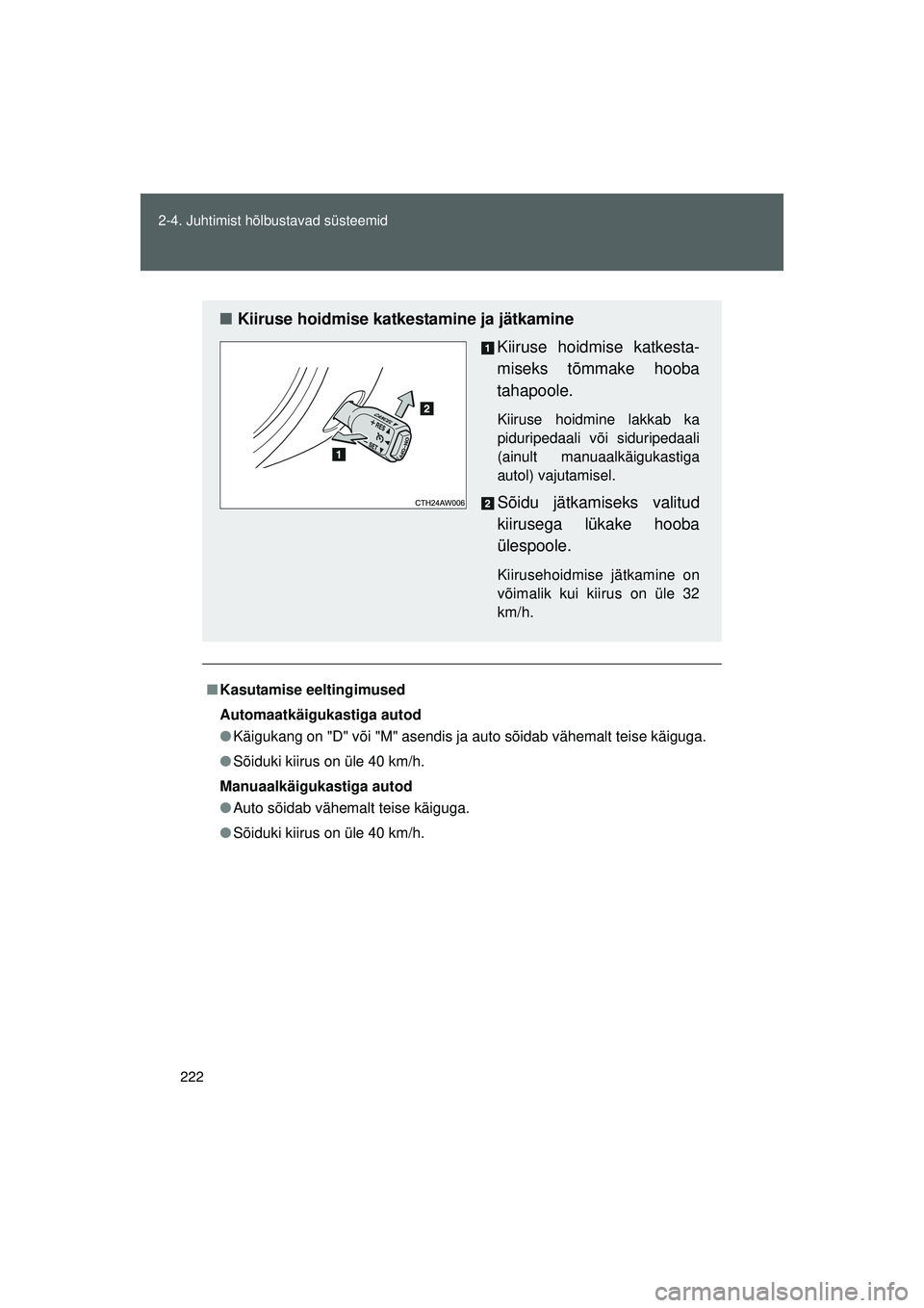 TOYOTA GT86 2015 Kasutusjuhend (in Estonian)
222
2-4. Juhtimist hõlbustavad süsteemid
GT86_EE
■
Kasutamise eeltingimused
Automaatkäigukastiga autod
● Käigukang on "D" või "M" asendis ja auto sõidab vähemalt teise käiguga.
● Sõidu TOYOTA GT86 2015 Kasutusjuhend (in Estonian)
222
2-4. Juhtimist hõlbustavad süsteemid
GT86_EE
■
Kasutamise eeltingimused
Automaatkäigukastiga autod
● Käigukang on "D" või "M" asendis ja auto sõidab vähemalt teise käiguga.
● Sõidu
