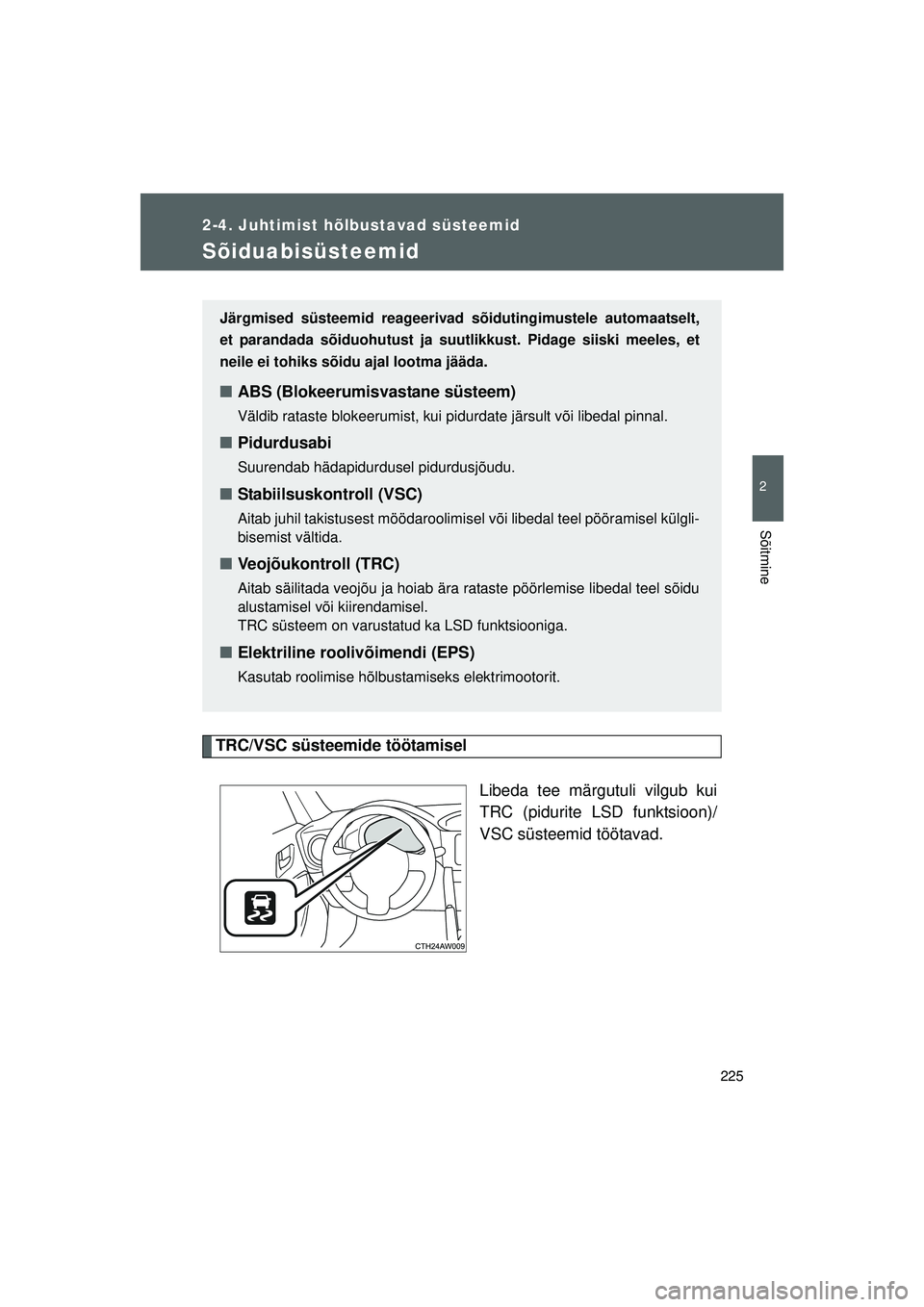 TOYOTA GT86 2015 Kasutusjuhend (in Estonian)
225
2-4. Juhtimist hõlbustavad süsteemid
2
Sõitmine
GT86_EE
Sõiduabisüsteemid
TRC/VSC süsteemide töötamiselLibeda tee märgutuli vilgub kui
TRC (pidurite LSD funktsioon)/
VSC süsteemid töö TOYOTA GT86 2015 Kasutusjuhend (in Estonian)
225
2-4. Juhtimist hõlbustavad süsteemid
2
Sõitmine
GT86_EE
Sõiduabisüsteemid
TRC/VSC süsteemide töötamiselLibeda tee märgutuli vilgub kui
TRC (pidurite LSD funktsioon)/
VSC süsteemid töö