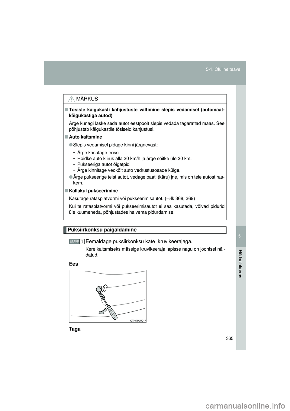 TOYOTA GT86 2015  Kasutusjuhend (in Estonian) 
5
365
5-1. Oluline teave
Hädaolukorras
GT86_EE
Puksiirkonksu paigaldamine
Eemaldage puksiirkonksu kate  kruvikeerajaga. 
Kere kaitsmiseks mässige kruvikeeraja lapisse nagu on joonisel näi-
datud.

