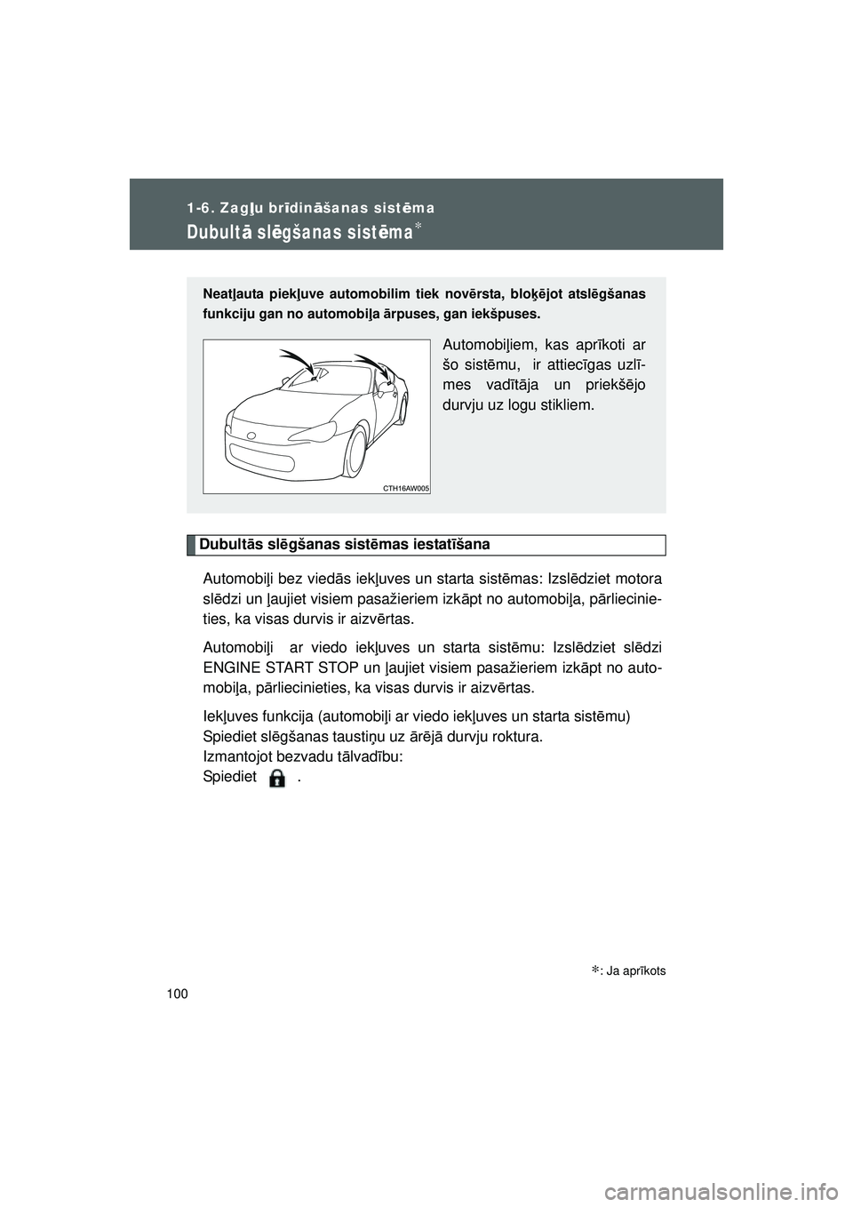 TOYOTA GT86 2015  Lietošanas Instrukcija (in Latvian) 
100
1-6. Zagļu br īdin āšanas sist ēma
GT86_LV
Dubult ā sl ēgšanas sist ēma∗
Dubult ās sl ēgšanas sist ēmas iestat īšana
Automobi ļi bez vied ās iek ļuves un starta sist ēmas: Iz