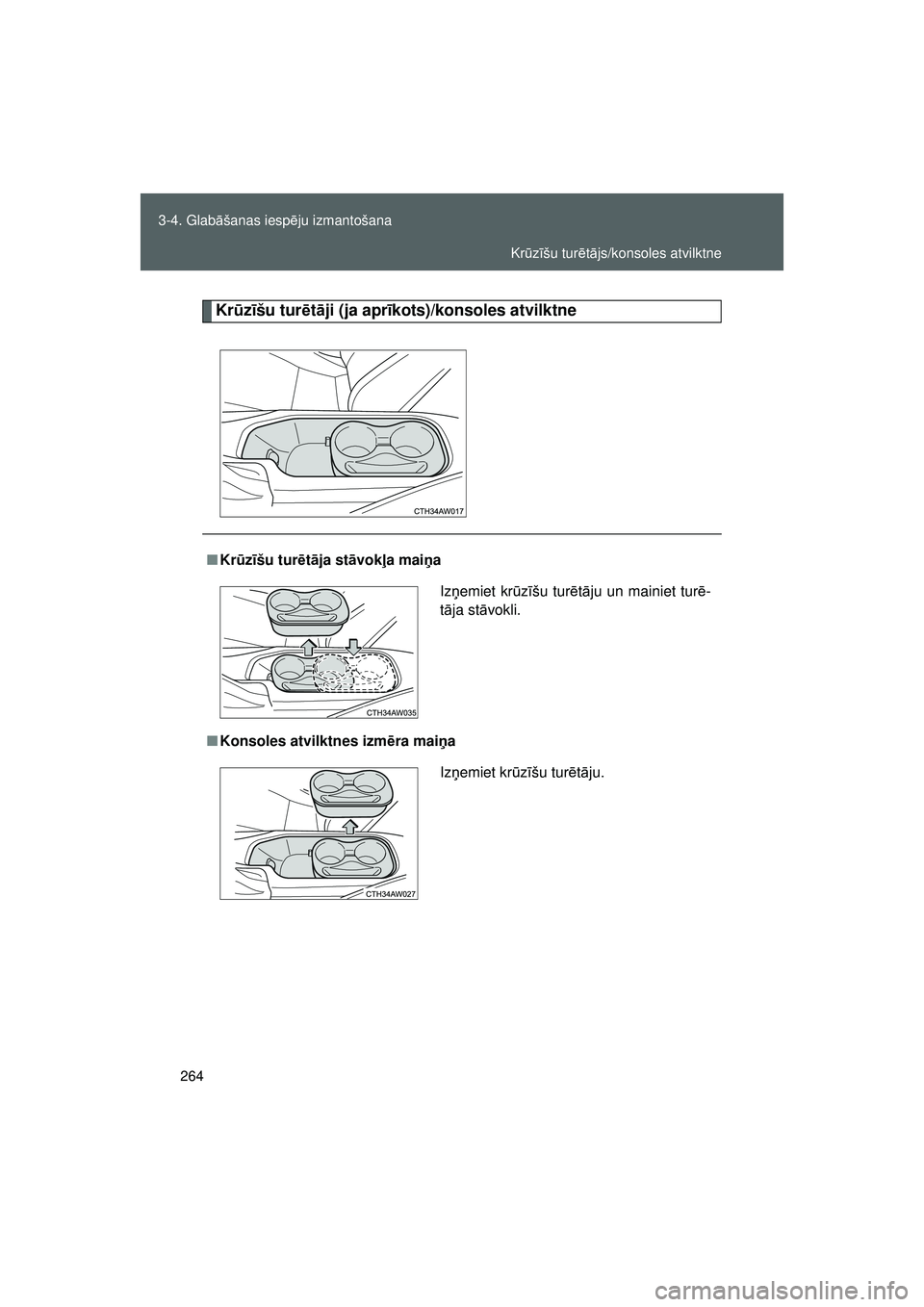TOYOTA GT86 2015  Lietošanas Instrukcija (in Latvian) 
264
3-4. Glab
āšanas iesp ēju izmantošana
GT86_LV
Kr ūzīšu tur ētā ji (ja apr īkots)/konsoles atvilktne
■ Kr ūzīšu tur ētā ja st āvok ļa mai ņa
■ Konsoles atvilktnes izm ēra ma