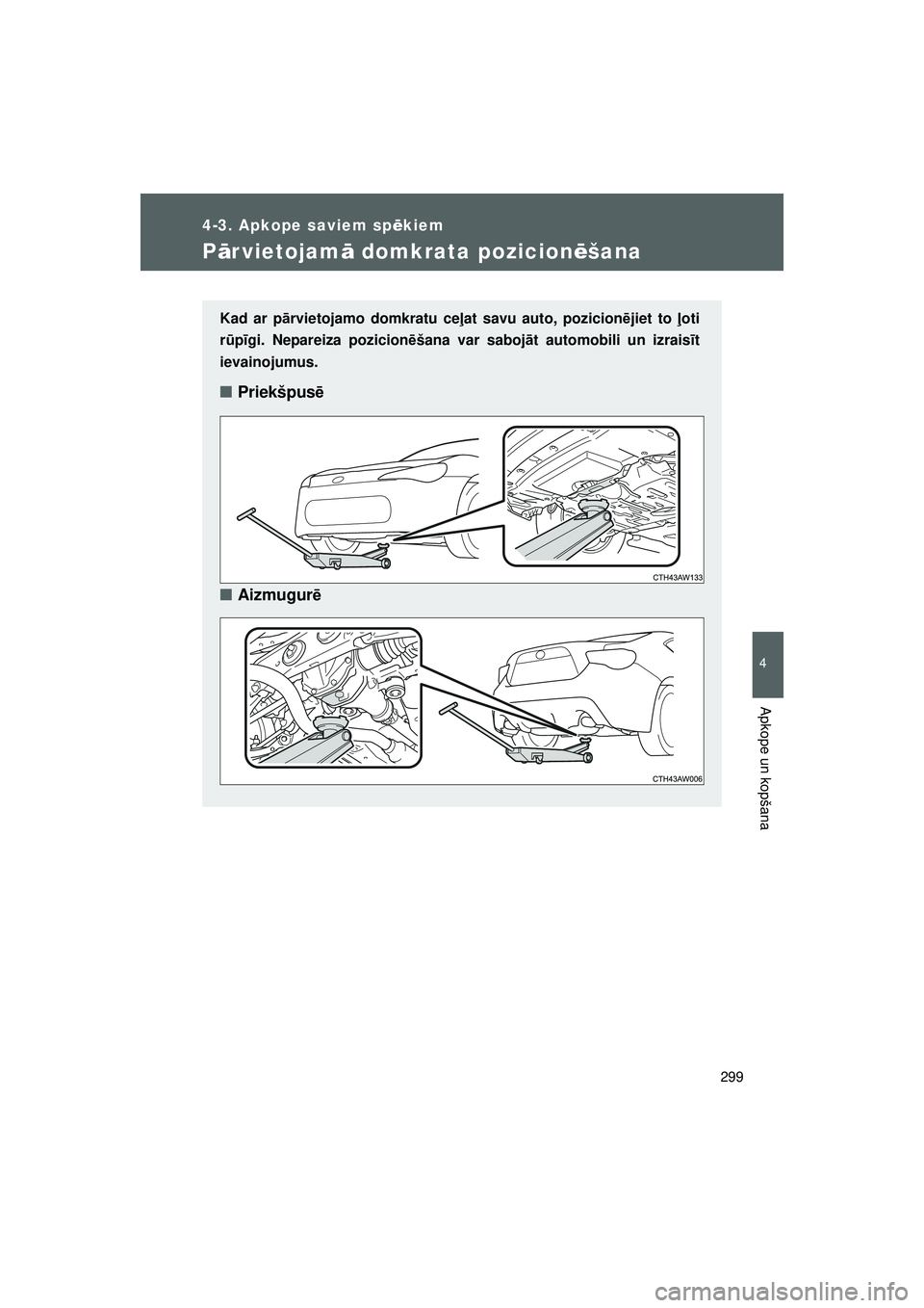 TOYOTA GT86 2015 Lietošanas Instrukcija (in Latvian)
299
4-3. Apkope saviem spēkiem
4
Apkope un kopšana
GT86_LV
P ārvietojam ā domkrata pozicion ēšana
Kad ar p ārvietojamo domkratu ce ļat savu auto, pozicion ējiet to ļoti
r ū pīgi. Neparei TOYOTA GT86 2015 Lietošanas Instrukcija (in Latvian)
299
4-3. Apkope saviem spēkiem
4
Apkope un kopšana
GT86_LV
P ārvietojam ā domkrata pozicion ēšana
Kad ar p ārvietojamo domkratu ce ļat savu auto, pozicion ējiet to ļoti
r ū pīgi. Neparei