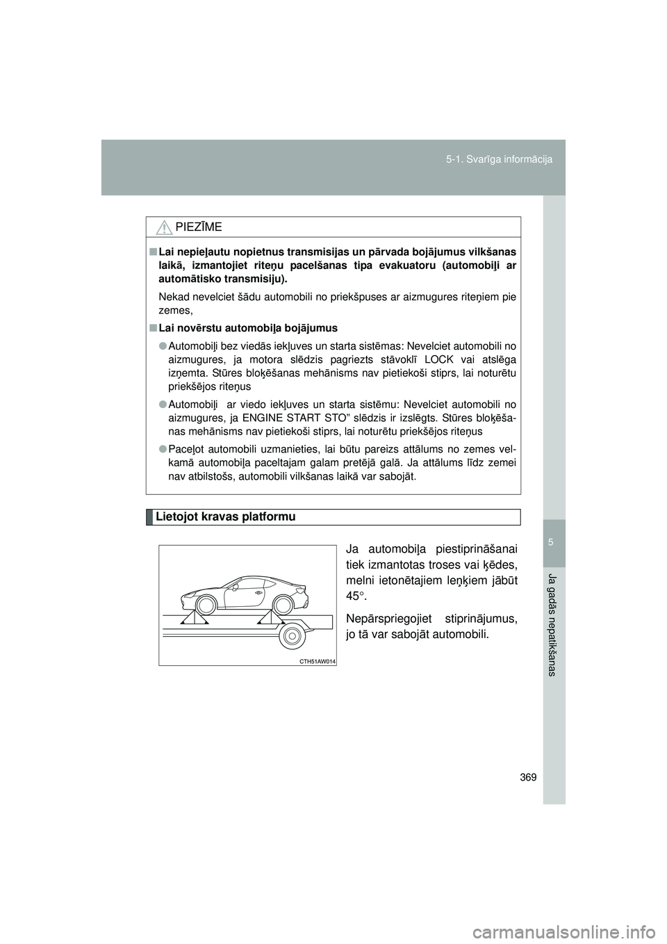 TOYOTA GT86 2015 Lietošanas Instrukcija (in Latvian)
5
369
5-1. Svar
īga inform ācija
Ja gad ās nepatikšanas
GT86_LV
Lietojot kravas platformu
Ja automobiļa piestiprin āšanai
tiek izmantotas troses vai ķēdes,
melni ieton ētajiem le ņķiem j TOYOTA GT86 2015 Lietošanas Instrukcija (in Latvian)
5
369
5-1. Svar
īga inform ācija
Ja gad ās nepatikšanas
GT86_LV
Lietojot kravas platformu
Ja automobiļa piestiprin āšanai
tiek izmantotas troses vai ķēdes,
melni ieton ētajiem le ņķiem j
