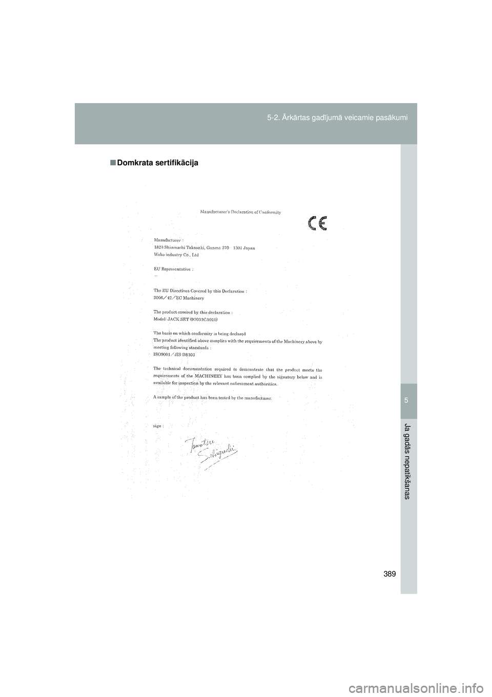 TOYOTA GT86 2015  Lietošanas Instrukcija (in Latvian) 
5
389
5-2. 
Ārk ārtas gad ījum ā veicamie pas ākumi
Ja gad ās nepatikšanas
GT86_LV
■ Domkrata sertifik ācija
86_EE_18044LV.book  Page 389  Sunday, September 21, 2014  5:29 PM 