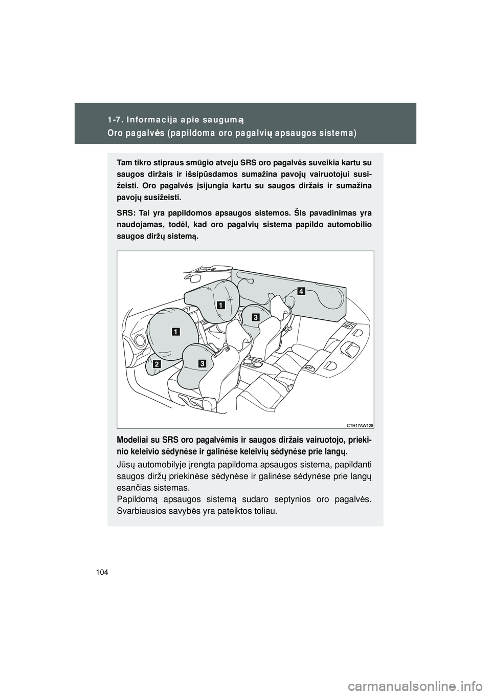 TOYOTA GT86 2015 Eksploatavimo vadovas (in Lithuanian)
104
1-7. Informacija apie saugumą
GT86_LT
Oro pagalvės (papildoma oro pagalvi ų apsaugos sistema)
Tam tikro stipraus sm ūgio atveju SRS oro pagalv ės suveikia kartu su
saugos diržais ir išsip TOYOTA GT86 2015 Eksploatavimo vadovas (in Lithuanian)
104
1-7. Informacija apie saugumą
GT86_LT
Oro pagalvės (papildoma oro pagalvi ų apsaugos sistema)
Tam tikro stipraus sm ūgio atveju SRS oro pagalv ės suveikia kartu su
saugos diržais ir išsip