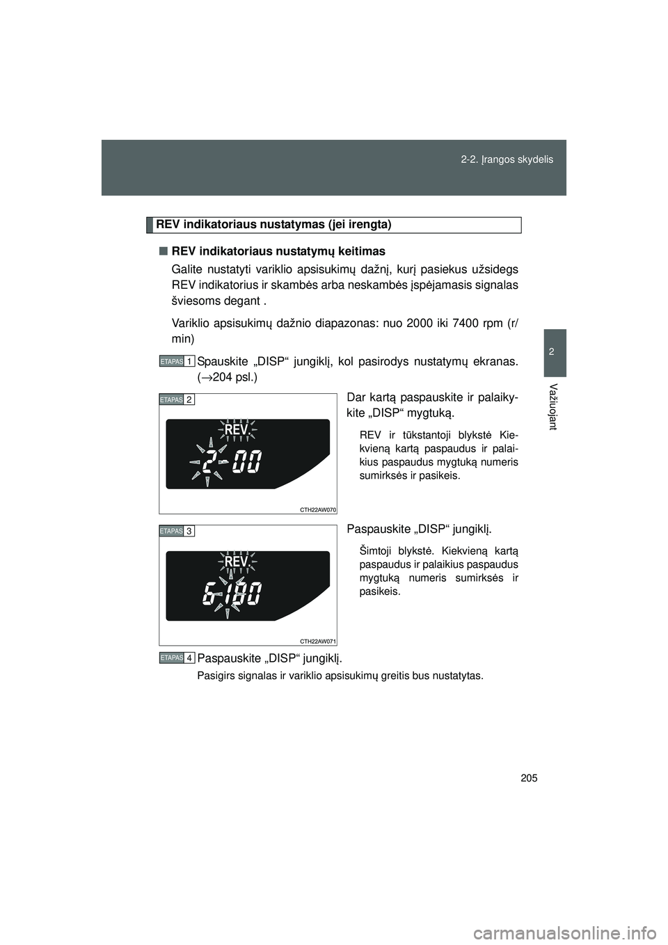 TOYOTA GT86 2015 Eksploatavimo vadovas (in Lithuanian)
205
2-2.
Įrangos skydelis
2
Važiuojant
GT86_LT
REV indikatoriaus nusta tymas (jei irengta)
■ REV indikatoriaus nustatym ų keitimas
Galite nustatyti variklio apsisukim ų dažn į, kur į pasiek TOYOTA GT86 2015 Eksploatavimo vadovas (in Lithuanian)
205
2-2.
Įrangos skydelis
2
Važiuojant
GT86_LT
REV indikatoriaus nusta tymas (jei irengta)
■ REV indikatoriaus nustatym ų keitimas
Galite nustatyti variklio apsisukim ų dažn į, kur į pasiek