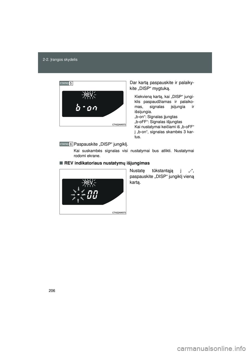 TOYOTA GT86 2015 Eksploatavimo vadovas (in Lithuanian)
206
2-2.
Įrangos skydelis
GT86_LT Dar kart
ą paspauskite ir palaiky-
kite „DISP“ mygtuk ą.
Kiekvien ą kart ą, kai „DISP“ jungi-
klis paspaudžiamas ir palaiko-
mas, signalas įsijungia TOYOTA GT86 2015 Eksploatavimo vadovas (in Lithuanian)
206
2-2.
Įrangos skydelis
GT86_LT Dar kart
ą paspauskite ir palaiky-
kite „DISP“ mygtuk ą.
Kiekvien ą kart ą, kai „DISP“ jungi-
klis paspaudžiamas ir palaiko-
mas, signalas įsijungia