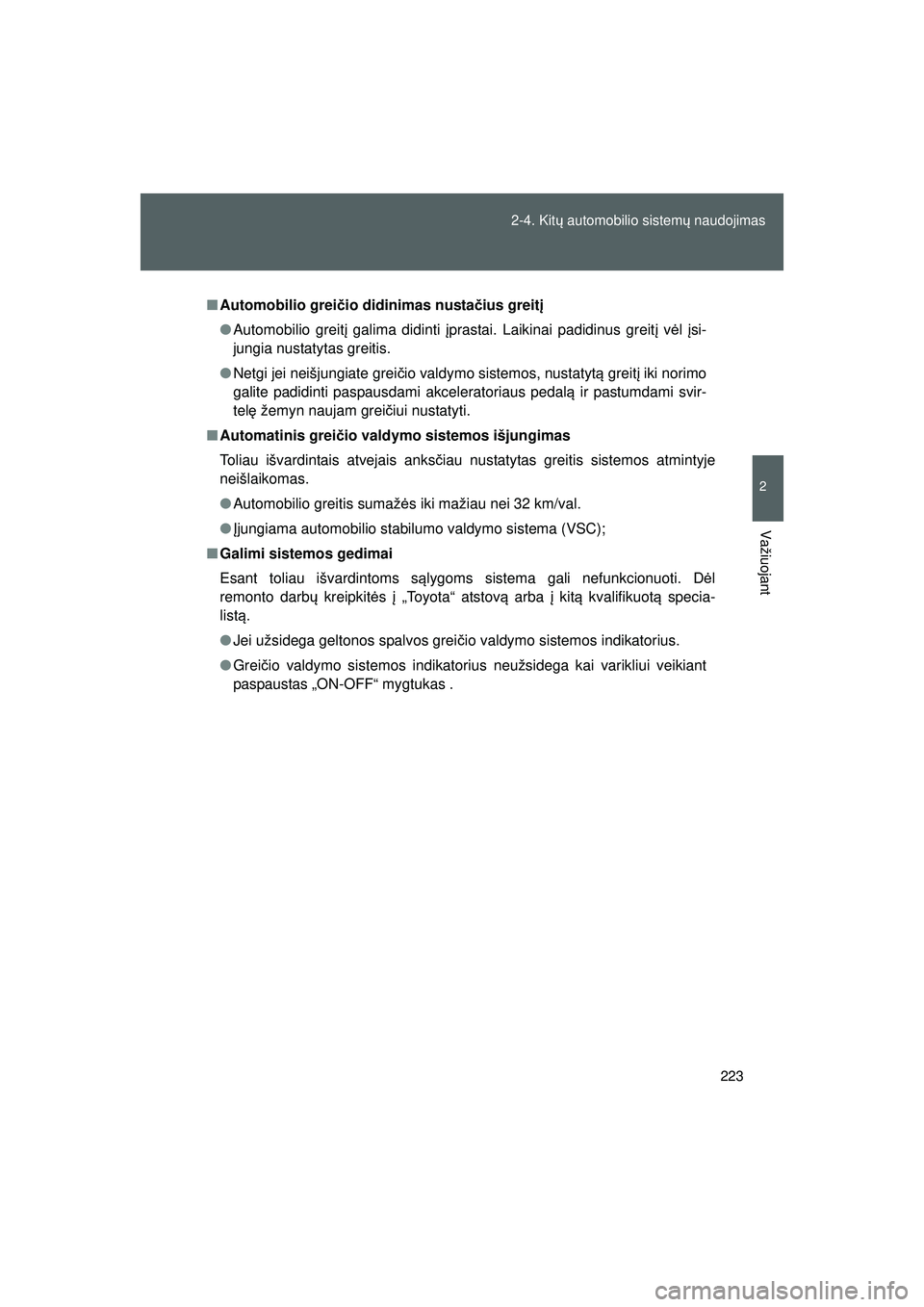 TOYOTA GT86 2015 Eksploatavimo vadovas (in Lithuanian)
223
2-4. Kit
ų automobilio sistem ų naudojimas
2
Važiuojant
GT86_LT
■ Automobilio grei čio didinimas nusta čius greit į
● Automobilio greit į galima didinti įprastai. Laikinai padidinus TOYOTA GT86 2015 Eksploatavimo vadovas (in Lithuanian)
223
2-4. Kit
ų automobilio sistem ų naudojimas
2
Važiuojant
GT86_LT
■ Automobilio grei čio didinimas nusta čius greit į
● Automobilio greit į galima didinti įprastai. Laikinai padidinus