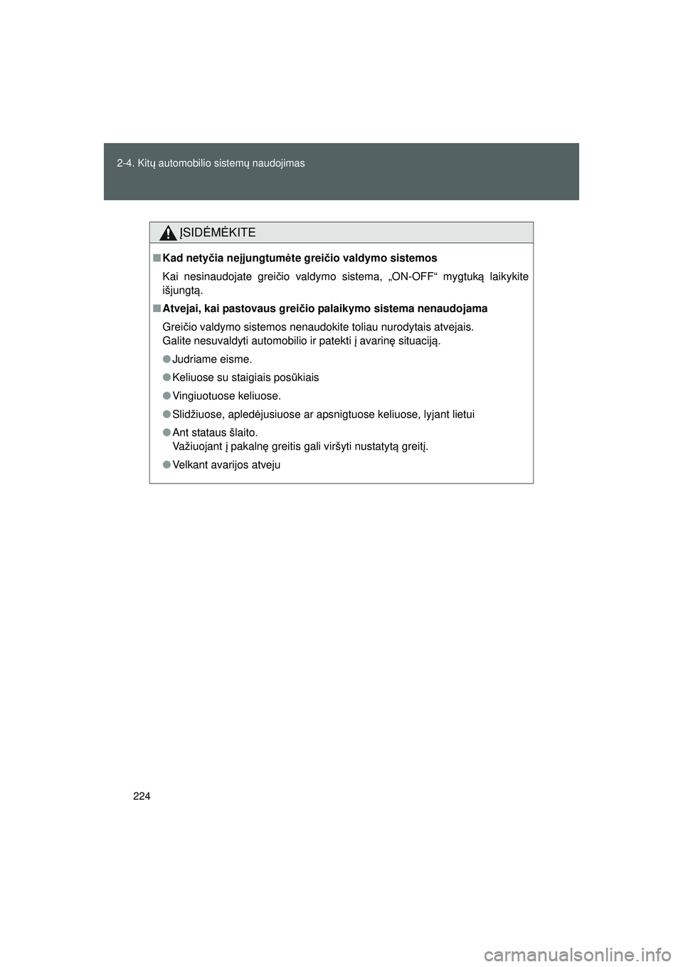 TOYOTA GT86 2015 Eksploatavimo vadovas (in Lithuanian)
224
2-4. Kit
ų automobilio sistem ų naudojimas
GT86_LT
ĮSID ĖM ĖKITE
■ Kad nety čia ne įjungtum ėte grei čio valdymo sistemos
Kai nesinaudojate grei čio valdymo sistema, „ON-OFF“ mygt TOYOTA GT86 2015 Eksploatavimo vadovas (in Lithuanian)
224
2-4. Kit
ų automobilio sistem ų naudojimas
GT86_LT
ĮSID ĖM ĖKITE
■ Kad nety čia ne įjungtum ėte grei čio valdymo sistemos
Kai nesinaudojate grei čio valdymo sistema, „ON-OFF“ mygt