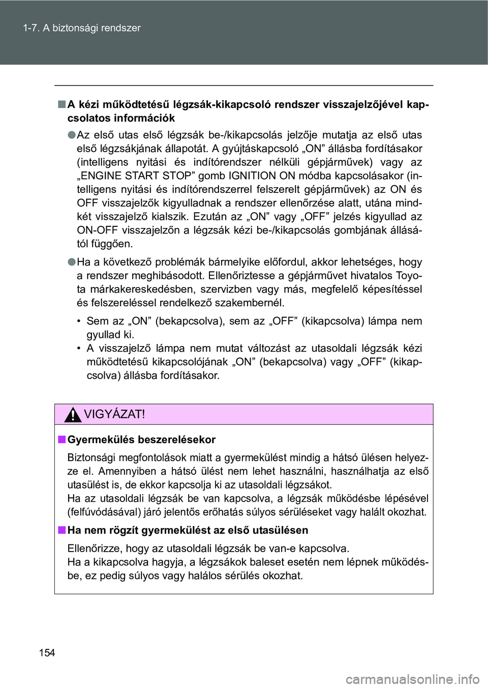 TOYOTA GT86 2016 Kezelési útmutató (in Hungarian) 154 1-7. A biztonsági rendszer
A kézi működtetésű légzsák-kikapcsoló rendszer visszajelzőjével kap-
csolatos információk
Az első utas első légzsák be-/kikapcsolás jelzője muta TOYOTA GT86 2016 Kezelési útmutató (in Hungarian) 154 1-7. A biztonsági rendszer
A kézi működtetésű légzsák-kikapcsoló rendszer visszajelzőjével kap-
csolatos információk
Az első utas első légzsák be-/kikapcsolás jelzője muta