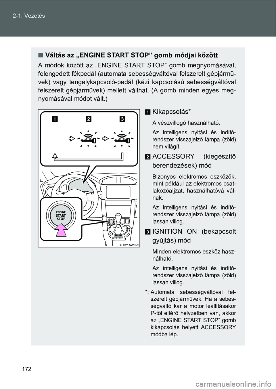 TOYOTA GT86 2016 Kezelési útmutató (in Hungarian) 172 2-1. Vezetés
Váltás az „ENGINE START STOP” gomb módjai között
A módok között az „ENGINE START STOP” gomb megnyomásával,
felengedett fékpedál (automata sebességváltóval f TOYOTA GT86 2016 Kezelési útmutató (in Hungarian) 172 2-1. Vezetés
Váltás az „ENGINE START STOP” gomb módjai között
A módok között az „ENGINE START STOP” gomb megnyomásával,
felengedett fékpedál (automata sebességváltóval f