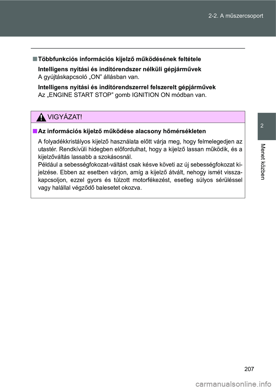 TOYOTA GT86 2016 Kezelési útmutató (in Hungarian) 207 2-2. A műszercsoport
2
Menet közben
Többfunkciós információs kijelző működésének feltétele
Intelligens nyitási és indítórendszer nélküli gépjárművek
A gyújtáskapcsoló TOYOTA GT86 2016 Kezelési útmutató (in Hungarian) 207 2-2. A műszercsoport
2
Menet közben
Többfunkciós információs kijelző működésének feltétele
Intelligens nyitási és indítórendszer nélküli gépjárművek
A gyújtáskapcsoló