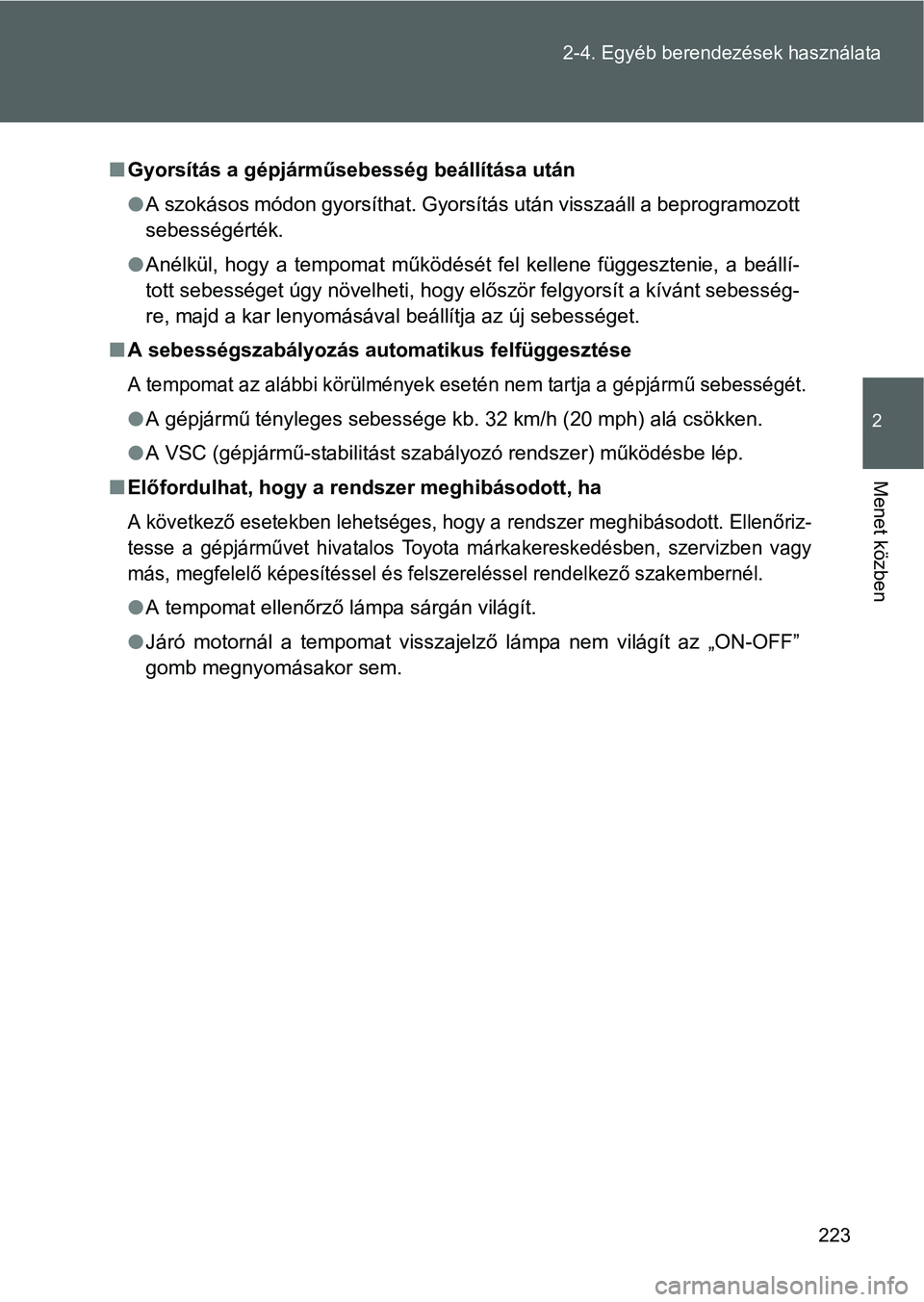 TOYOTA GT86 2016 Kezelési útmutató (in Hungarian) 223 2-4. Egyéb berendezések használata
2
Menet közben
Gyorsítás a gépjárműsebesség beállítása után
A szokásos módon gyorsíthat. Gyorsítás után visszaáll a beprogramozott
seb TOYOTA GT86 2016 Kezelési útmutató (in Hungarian) 223 2-4. Egyéb berendezések használata
2
Menet közben
Gyorsítás a gépjárműsebesség beállítása után
A szokásos módon gyorsíthat. Gyorsítás után visszaáll a beprogramozott
seb