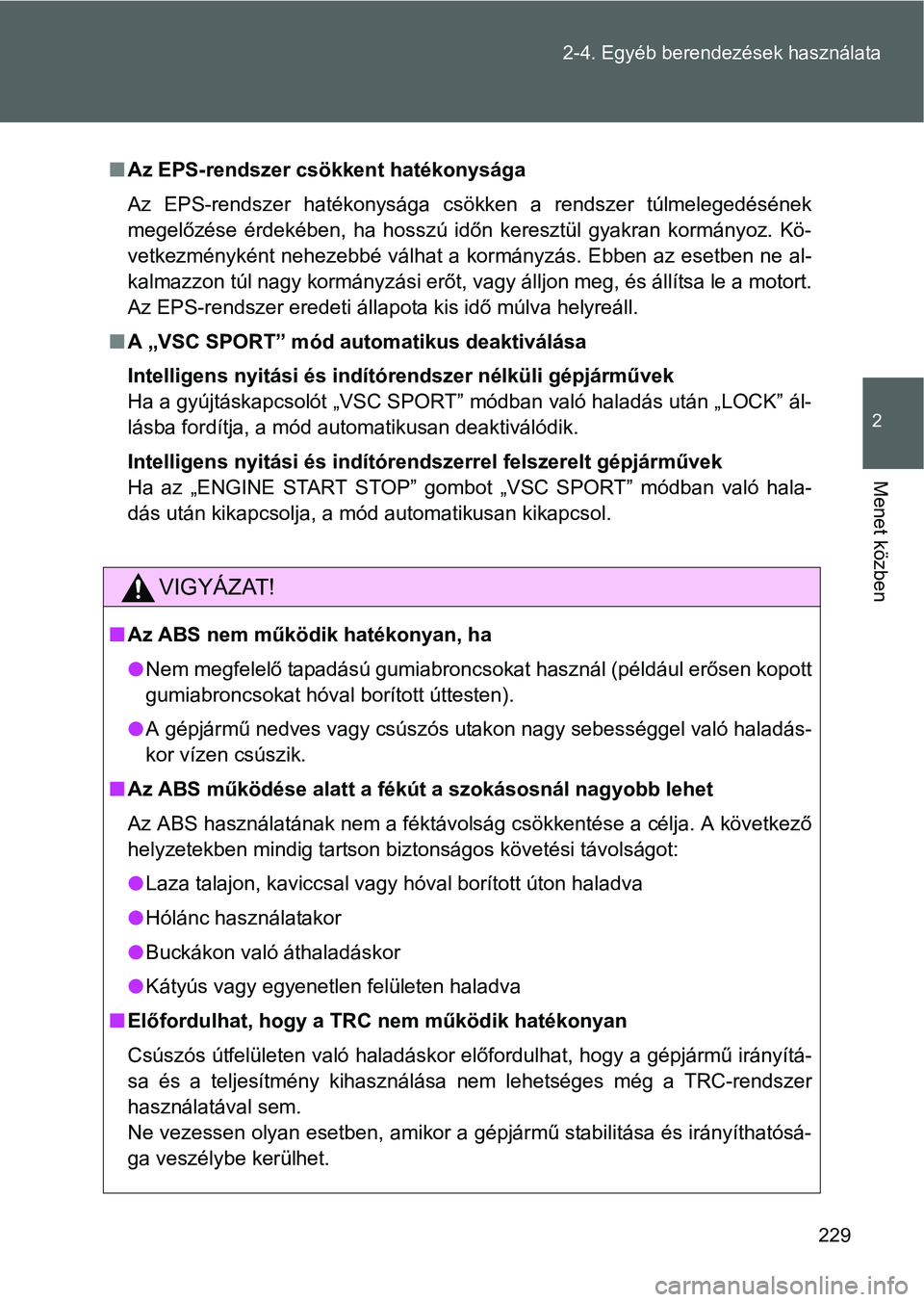 TOYOTA GT86 2016 Kezelési útmutató (in Hungarian) 229 2-4. Egyéb berendezések használata
2
Menet közben
Az EPS-rendszer csökkent hatékonysága
Az EPS-rendszer hatékonysága csökken a rendszer túlmelegedésének
megelőzése érdekében, h TOYOTA GT86 2016 Kezelési útmutató (in Hungarian) 229 2-4. Egyéb berendezések használata
2
Menet közben
Az EPS-rendszer csökkent hatékonysága
Az EPS-rendszer hatékonysága csökken a rendszer túlmelegedésének
megelőzése érdekében, h