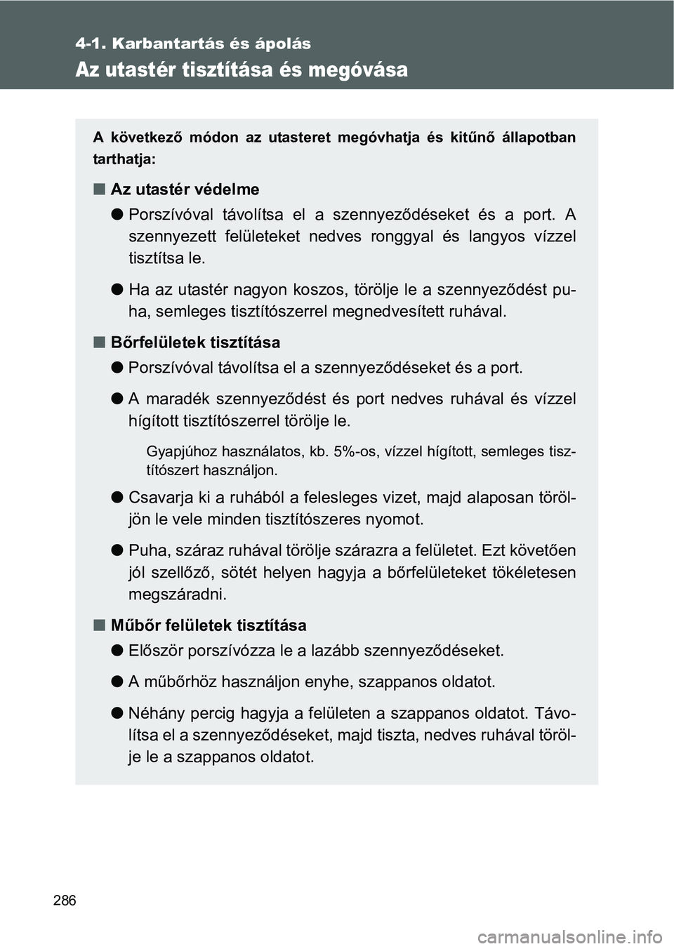 TOYOTA GT86 2016 Kezelési útmutató (in Hungarian) 286
4-1. Karbantartás és ápolás
Az utastér tisztítása és megóvása
A következő módon az utasteret megóvhatja és kitűnő állapotban
tarthatja:
Az utastér védelme
Porszívóval t TOYOTA GT86 2016 Kezelési útmutató (in Hungarian) 286
4-1. Karbantartás és ápolás
Az utastér tisztítása és megóvása
A következő módon az utasteret megóvhatja és kitűnő állapotban
tarthatja:
Az utastér védelme
Porszívóval t