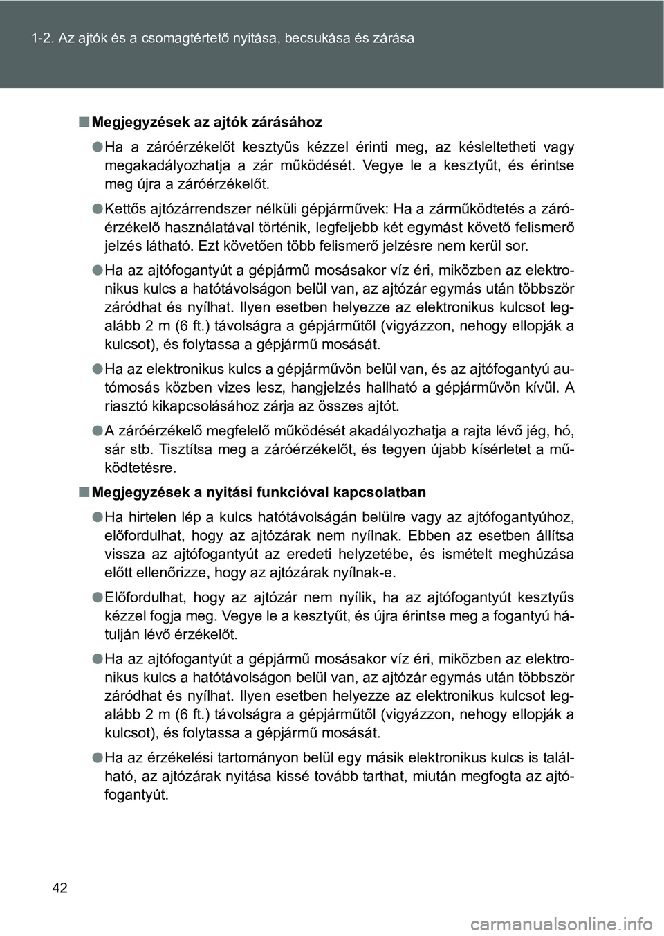 TOYOTA GT86 2016  Kezelési útmutató (in Hungarian) 42 1-2. Az ajtók és a csomagtértető nyitása, becsukása és zárása
Megjegyzések az ajtók zárásához
Ha a záróérzékelőt kesztyűs kézzel érinti meg, az késleltetheti vagy
megak