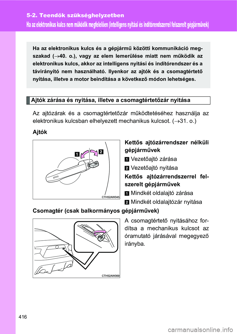 TOYOTA GT86 2016 Kezelési útmutató (in Hungarian) 416
5-2. Teendők szükséghelyzetben
Ha az elektronikus kulcs nem működik megfelelően (intelligens nyitási és indítórendszerrel felszerelt gépjár művek)
Ajtók zárása és nyitása, illetv TOYOTA GT86 2016 Kezelési útmutató (in Hungarian) 416
5-2. Teendők szükséghelyzetben
Ha az elektronikus kulcs nem működik megfelelően (intelligens nyitási és indítórendszerrel felszerelt gépjár művek)
Ajtók zárása és nyitása, illetv