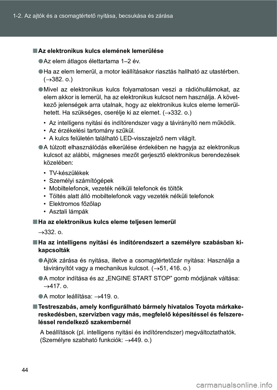 TOYOTA GT86 2016  Kezelési útmutató (in Hungarian) 44 1-2. Az ajtók és a csomagtértető nyitása, becsukása és zárása
Az elektronikus kulcs elemének lemerülése
Az elem átlagos élettartama 1–2 év.
Ha az elem lemerül, a motor le
