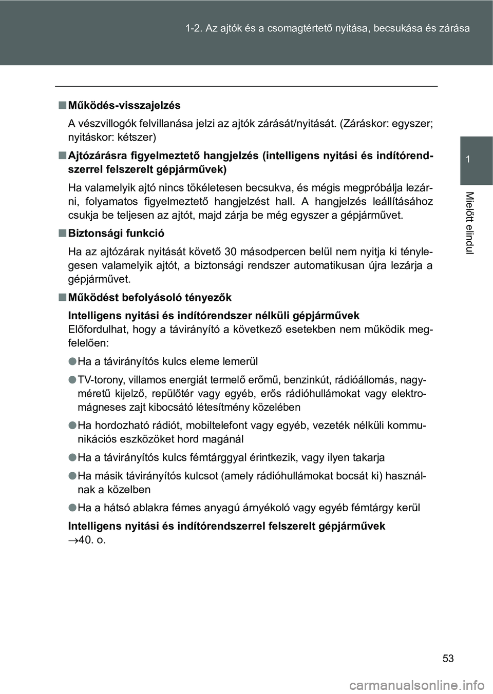 TOYOTA GT86 2016  Kezelési útmutató (in Hungarian) 53 1-2. Az ajtók és a csomagtértető nyitása, becsukása és zárása
1
Mielőtt elindul
Működés-visszajelzés
A vészvillogók felvillanása jelzi az ajtók zárását/nyitását. (Zárásk