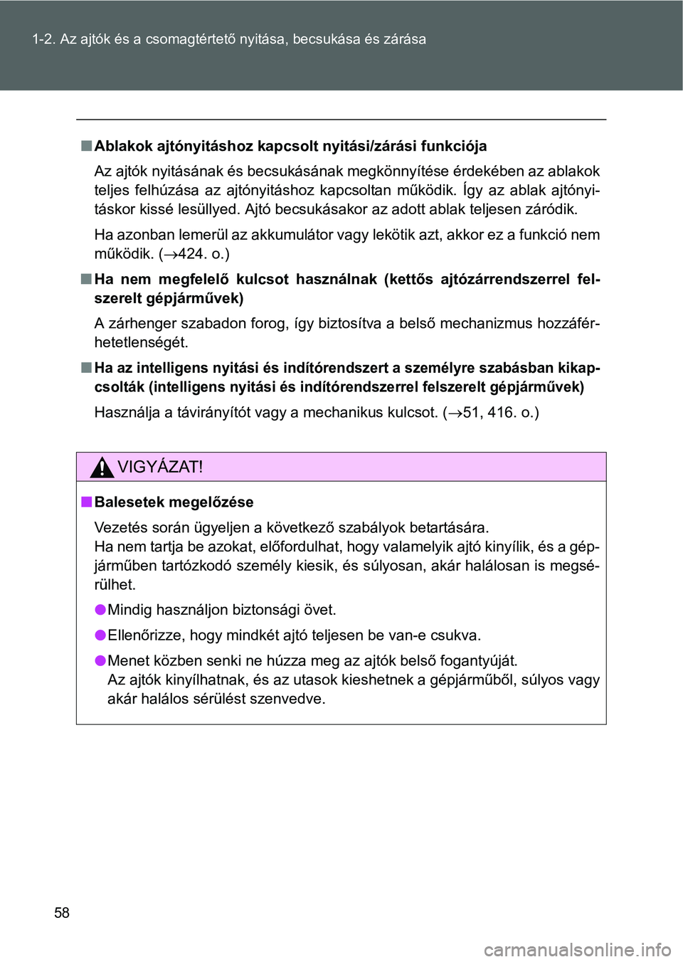 TOYOTA GT86 2016  Kezelési útmutató (in Hungarian) 58 1-2. Az ajtók és a csomagtértető nyitása, becsukása és zárása
Ablakok ajtónyitáshoz kapcsolt nyitási/zárási funkciója
Az ajtók nyitásának és becsukásának megkönnyítése é