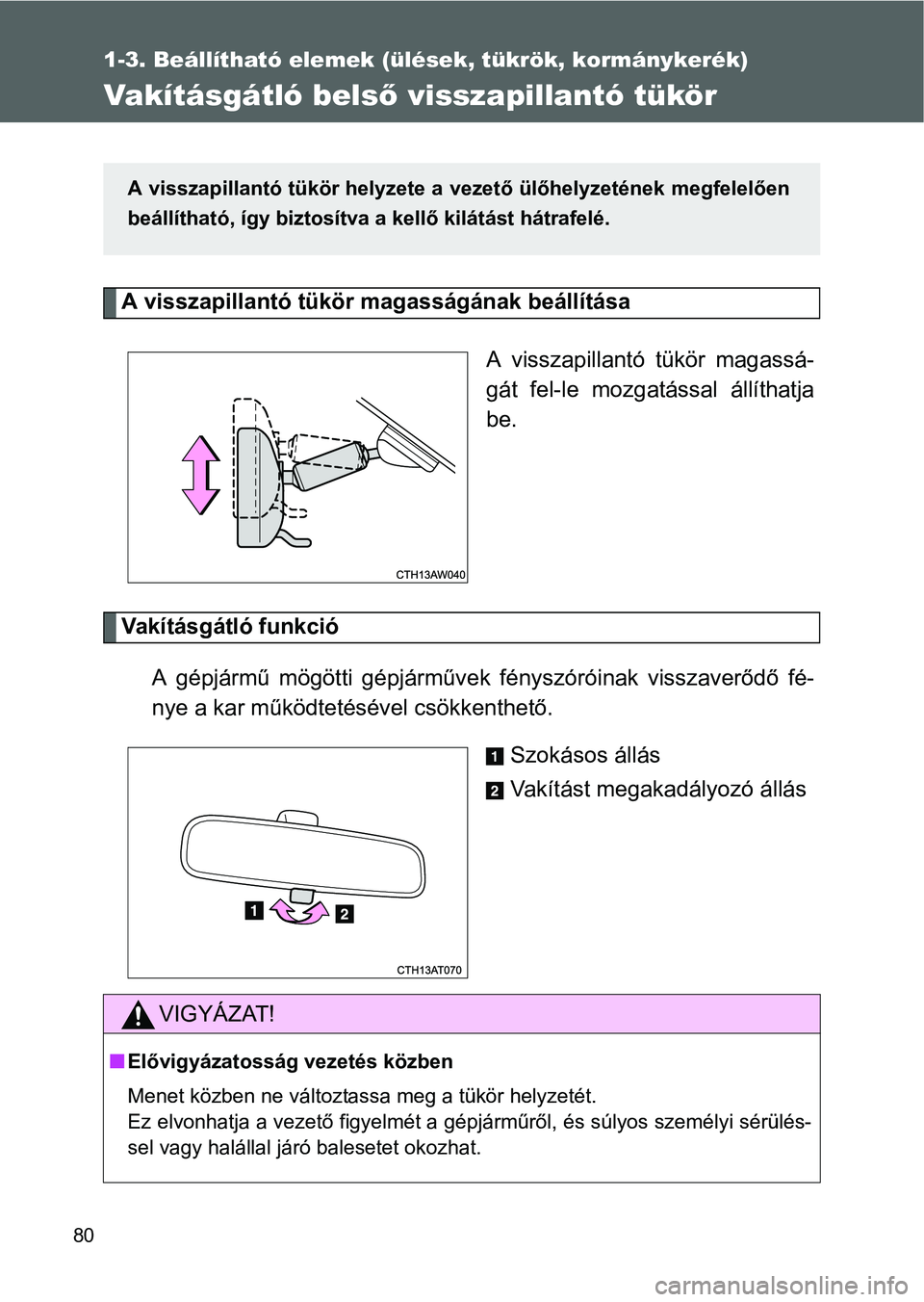 TOYOTA GT86 2016  Kezelési útmutató (in Hungarian) 80
1-3. Beállítható elemek (ülések, tükrök, kormánykerék)
Vakításgátló belső visszapillantó tükör
A visszapillantó tükör magasságának beállítása 
A visszapillantó tükör mag