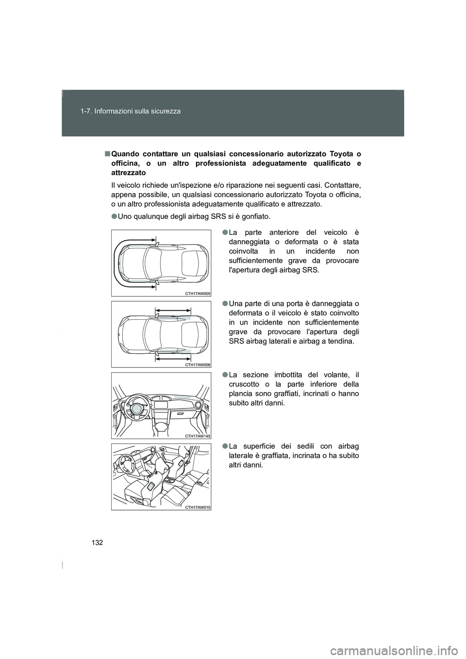 TOYOTA GT86 2016 Manuale duso (in Italian) 132 1-7. Informazioni sulla sicurezza
FT86_EL
■Quando contattare un qualsiasi concessionario autorizzato Toyota o
officina, o un altro professionista adeguatamente qualificato e
attrezzato
Il veicol TOYOTA GT86 2016 Manuale duso (in Italian) 132 1-7. Informazioni sulla sicurezza
FT86_EL
■Quando contattare un qualsiasi concessionario autorizzato Toyota o
officina, o un altro professionista adeguatamente qualificato e
attrezzato
Il veicol