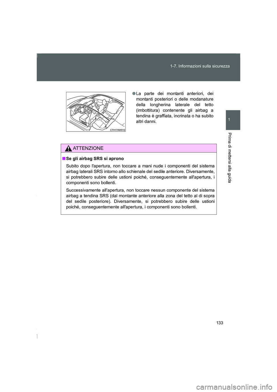 TOYOTA GT86 2016 Manuale duso (in Italian) 133 1-7. Informazioni sulla sicurezza
1
Prima di mettersi alla guida
FT86_EL
ATTENZIONE
■Se gli airbag SRS si aprono
Subito dopo lapertura, non toccare a mani nude i componenti del sistema
airbag l TOYOTA GT86 2016 Manuale duso (in Italian) 133 1-7. Informazioni sulla sicurezza
1
Prima di mettersi alla guida
FT86_EL
ATTENZIONE
■Se gli airbag SRS si aprono
Subito dopo lapertura, non toccare a mani nude i componenti del sistema
airbag l